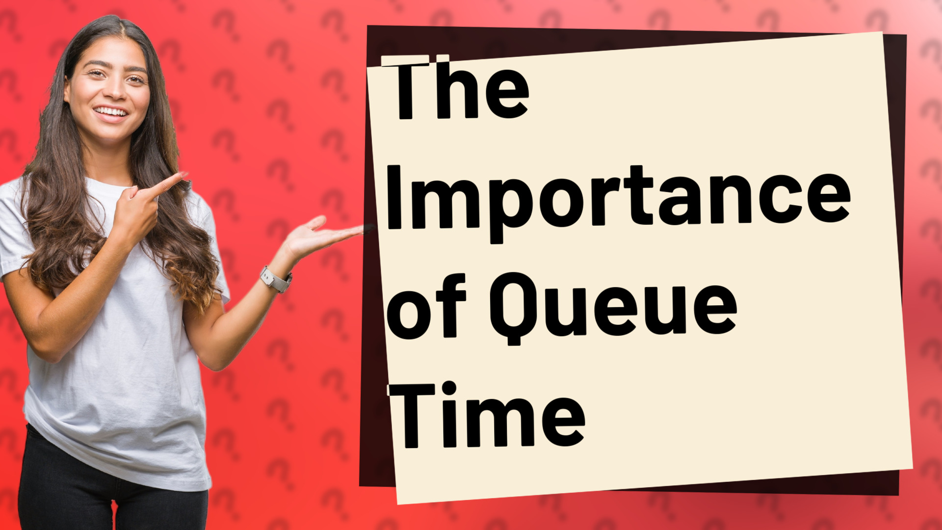 The Importance of Queue Time