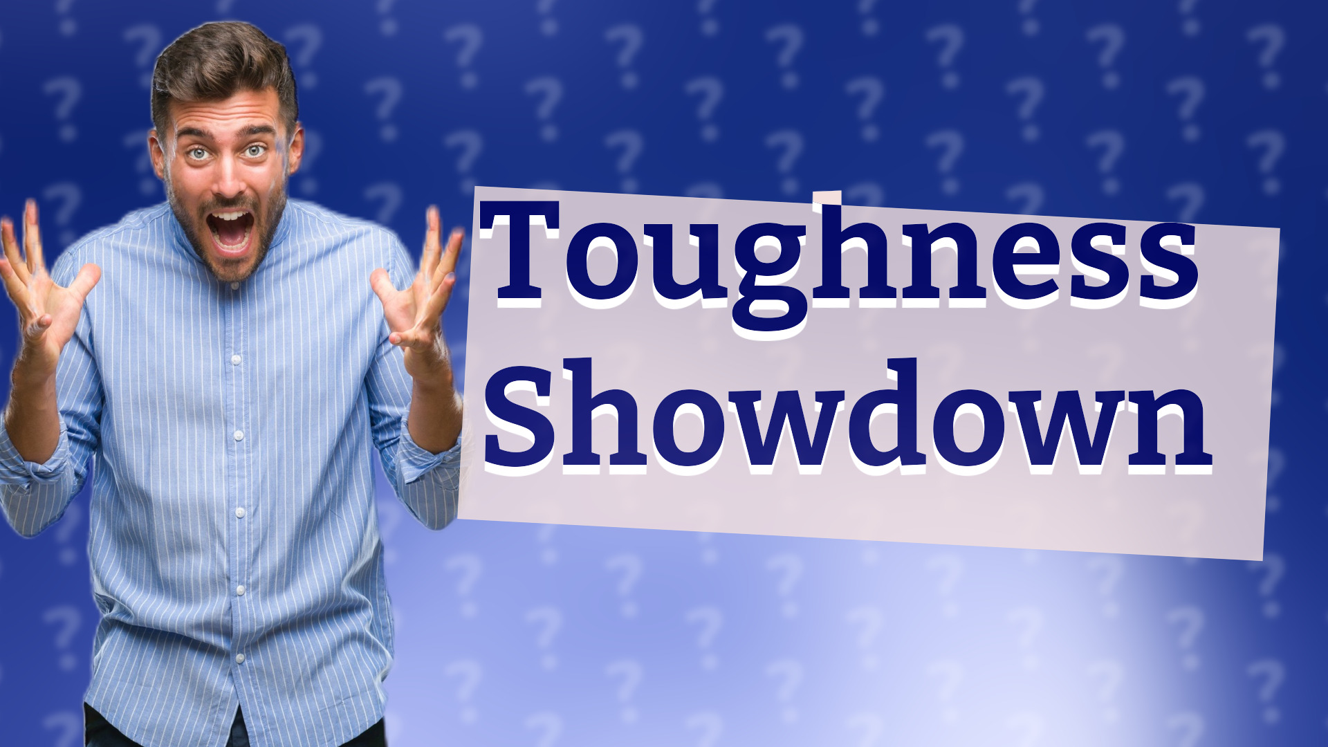 Toughness Showdown