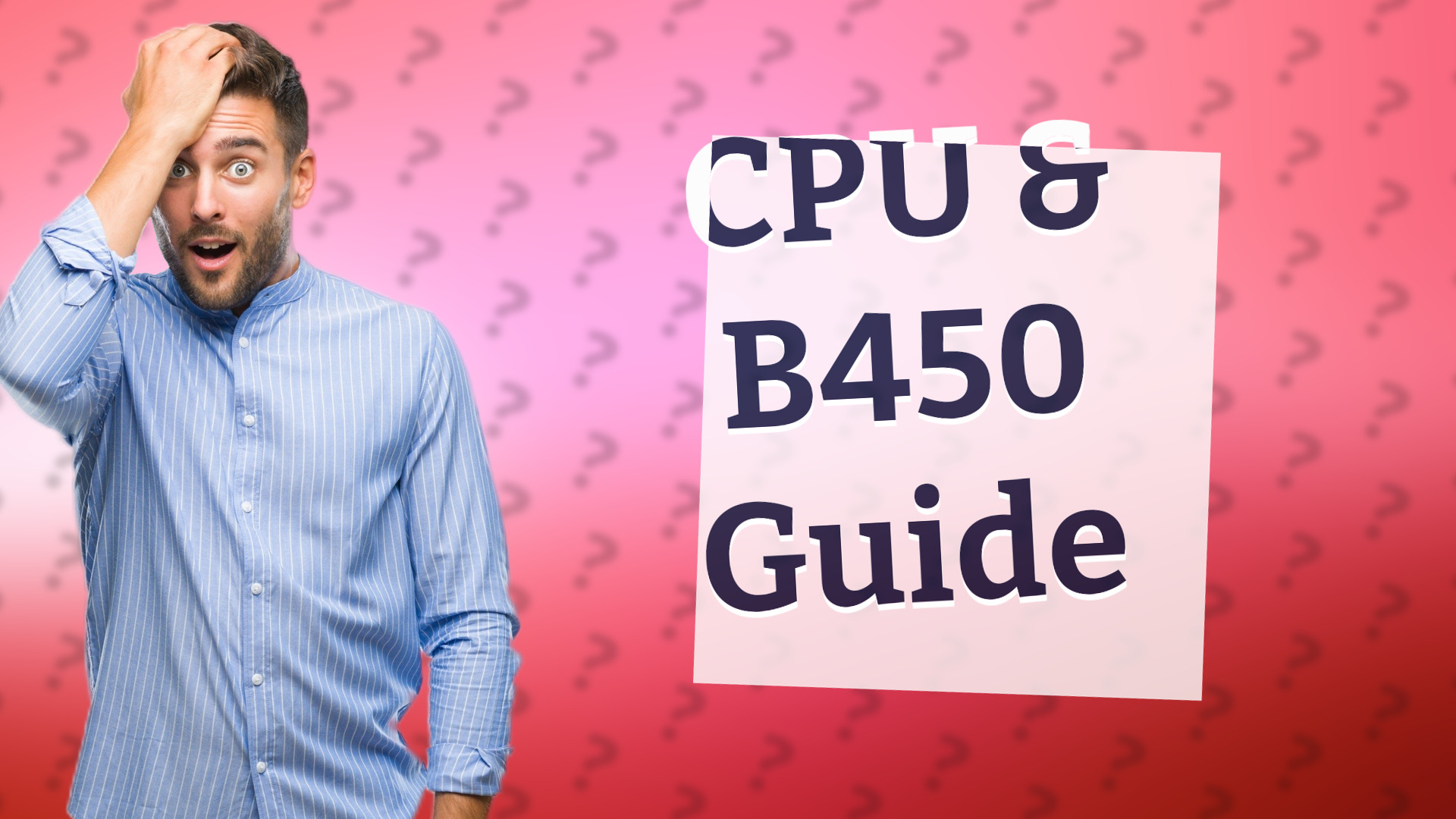 CPU & B450 Guide