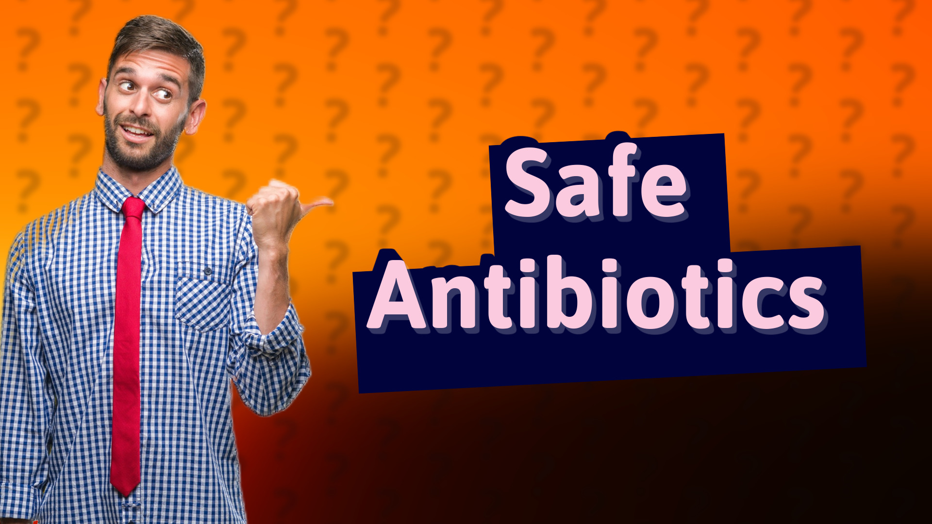Safe Antibiotics