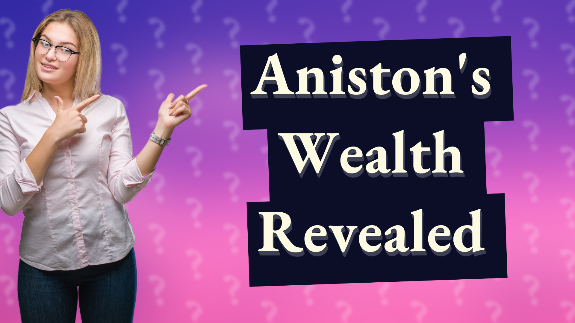 Aniston's Wealth Revealed