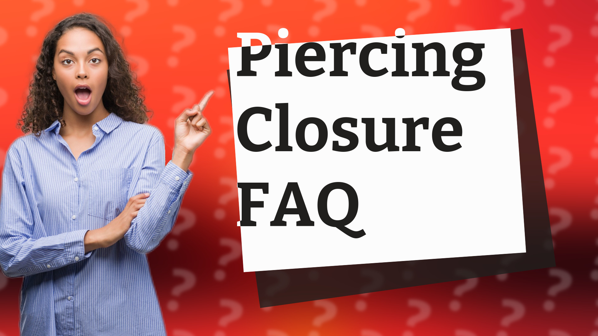 Piercing Closure FAQ