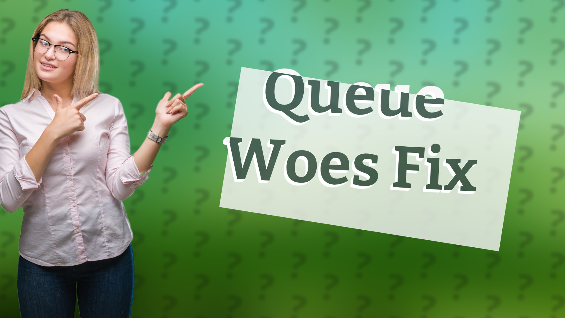 Queue Woes Fix