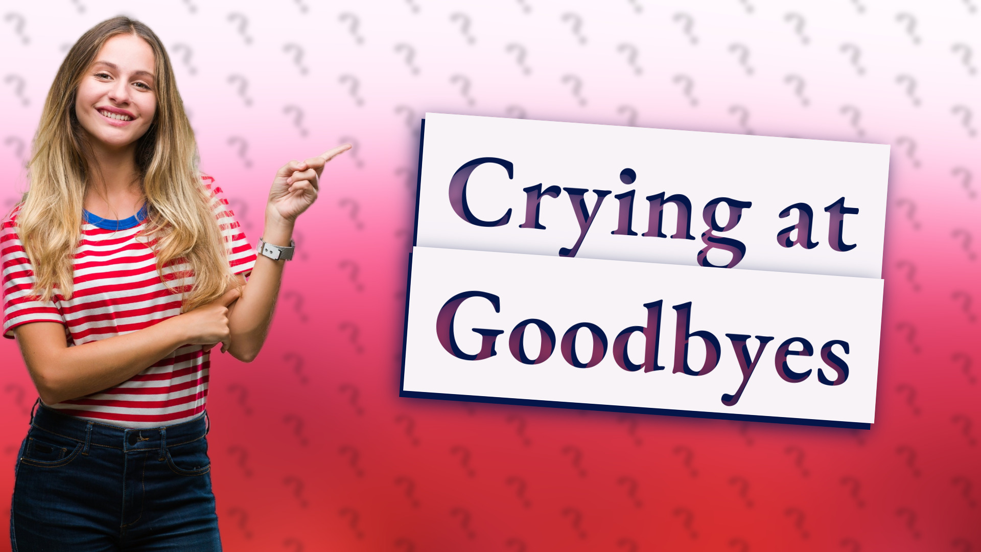 Crying at Goodbyes