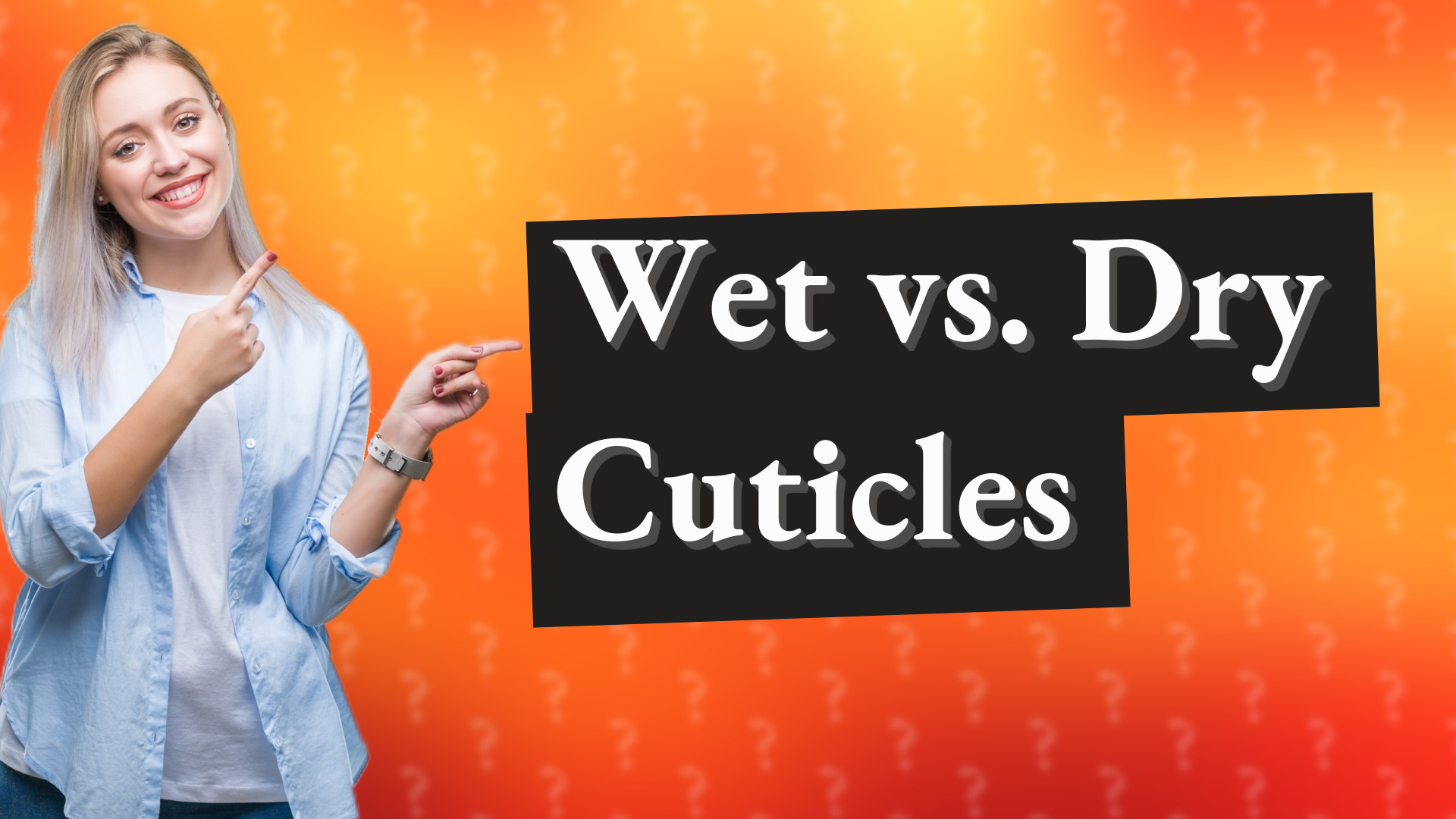 Wet vs. Dry Cuticles