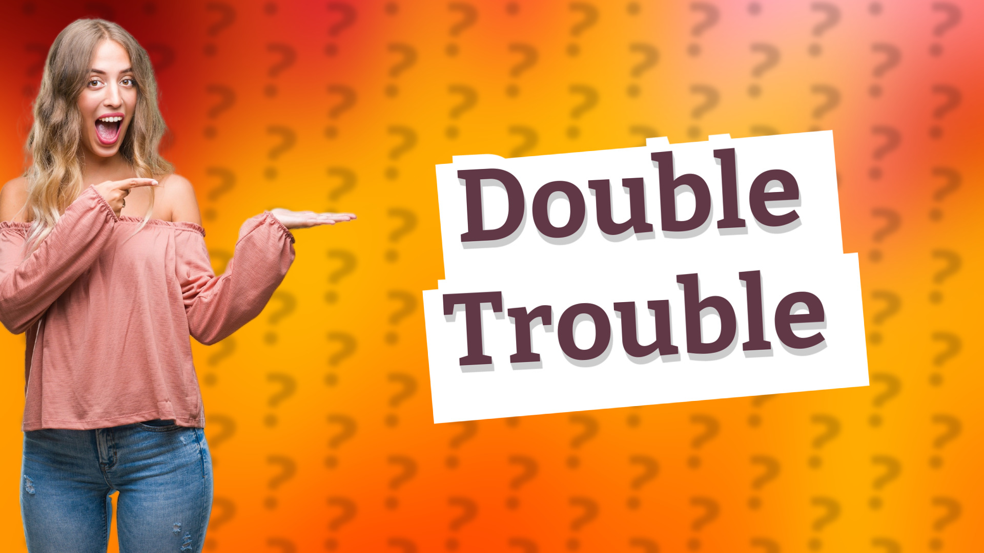 Double Trouble