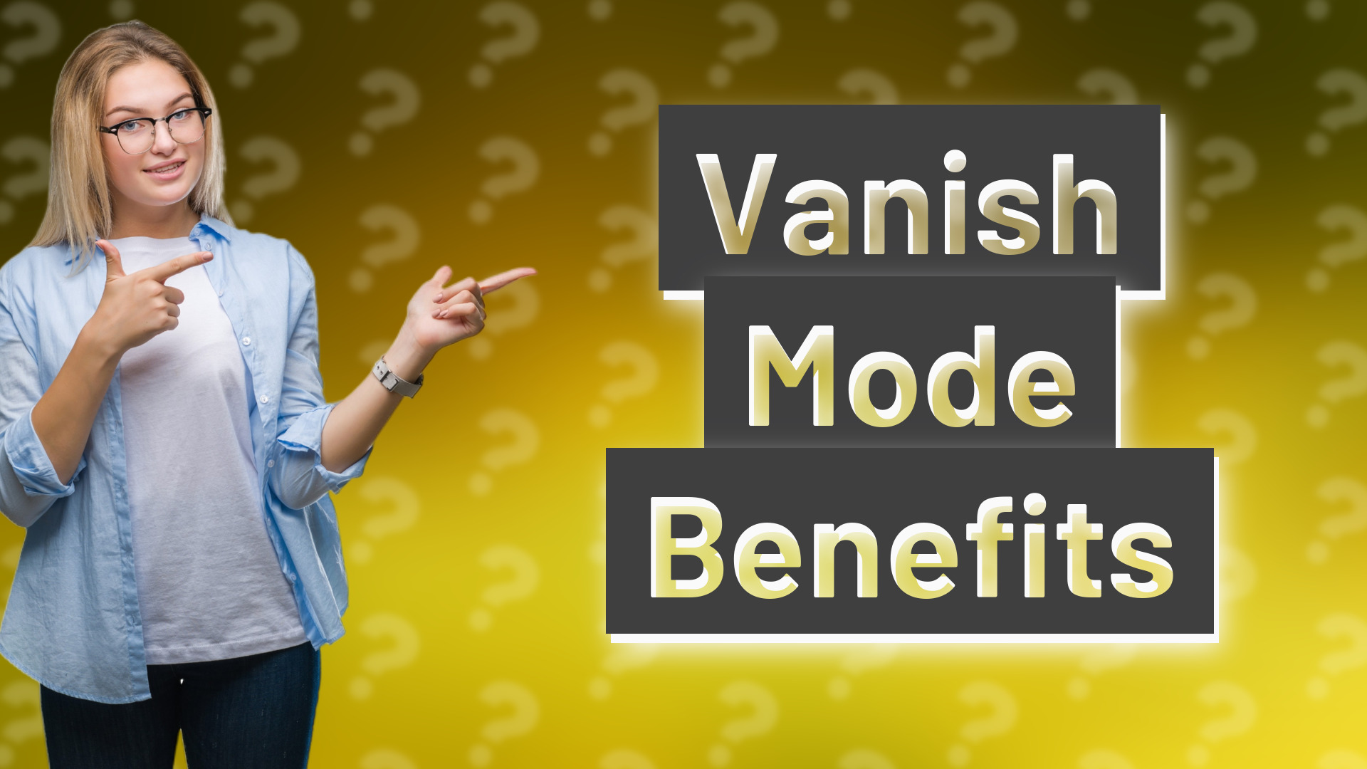 Vanish Mode Benefits