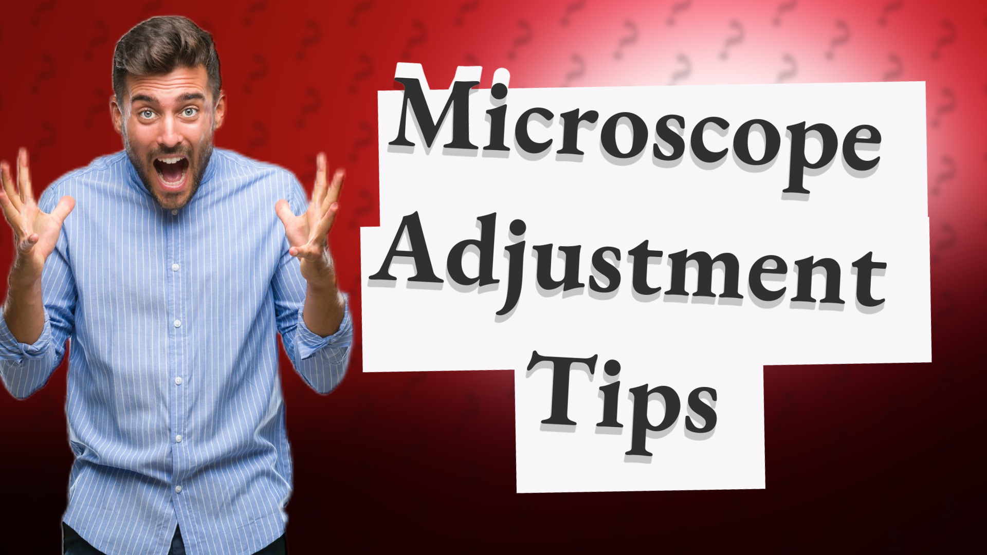 Microscope Adjustment Tips