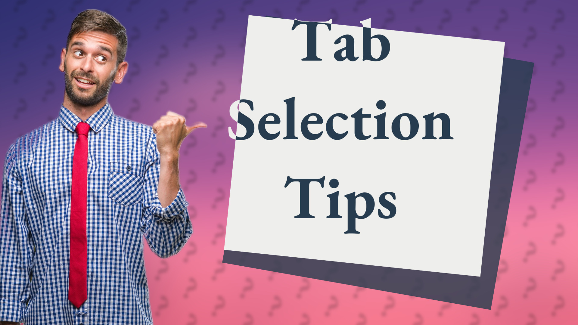 Tab Selection Tips
