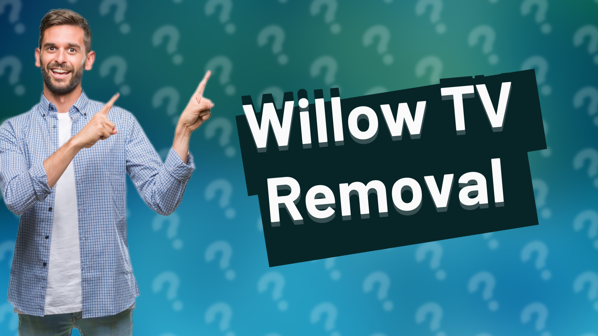 Willow TV Removal