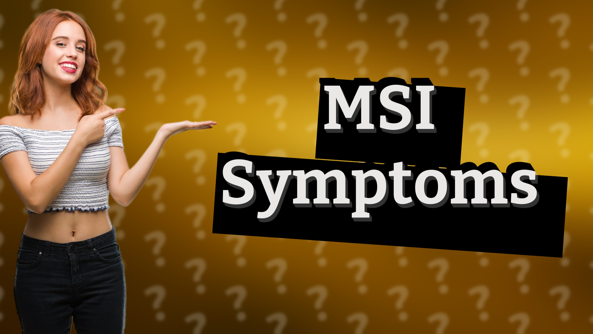MSI Symptoms