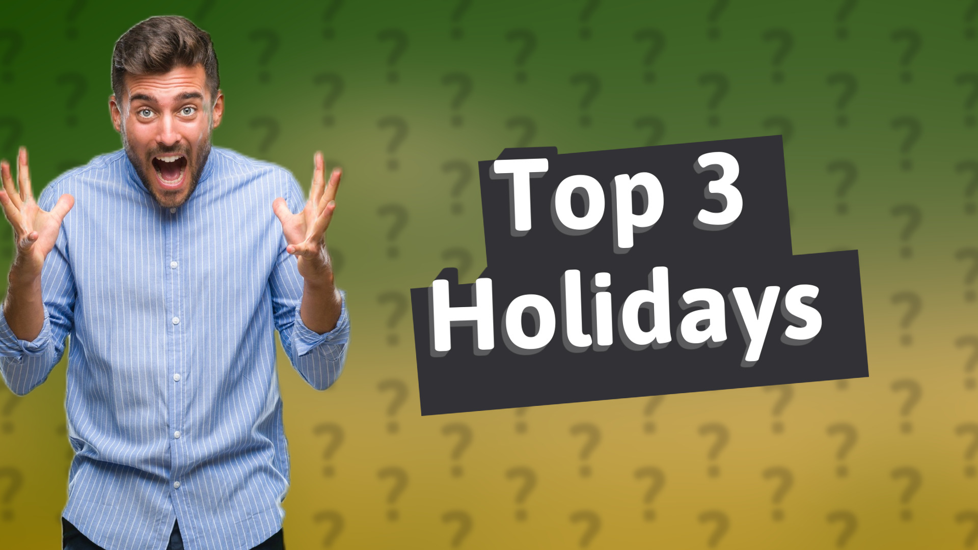Top 3 Holidays