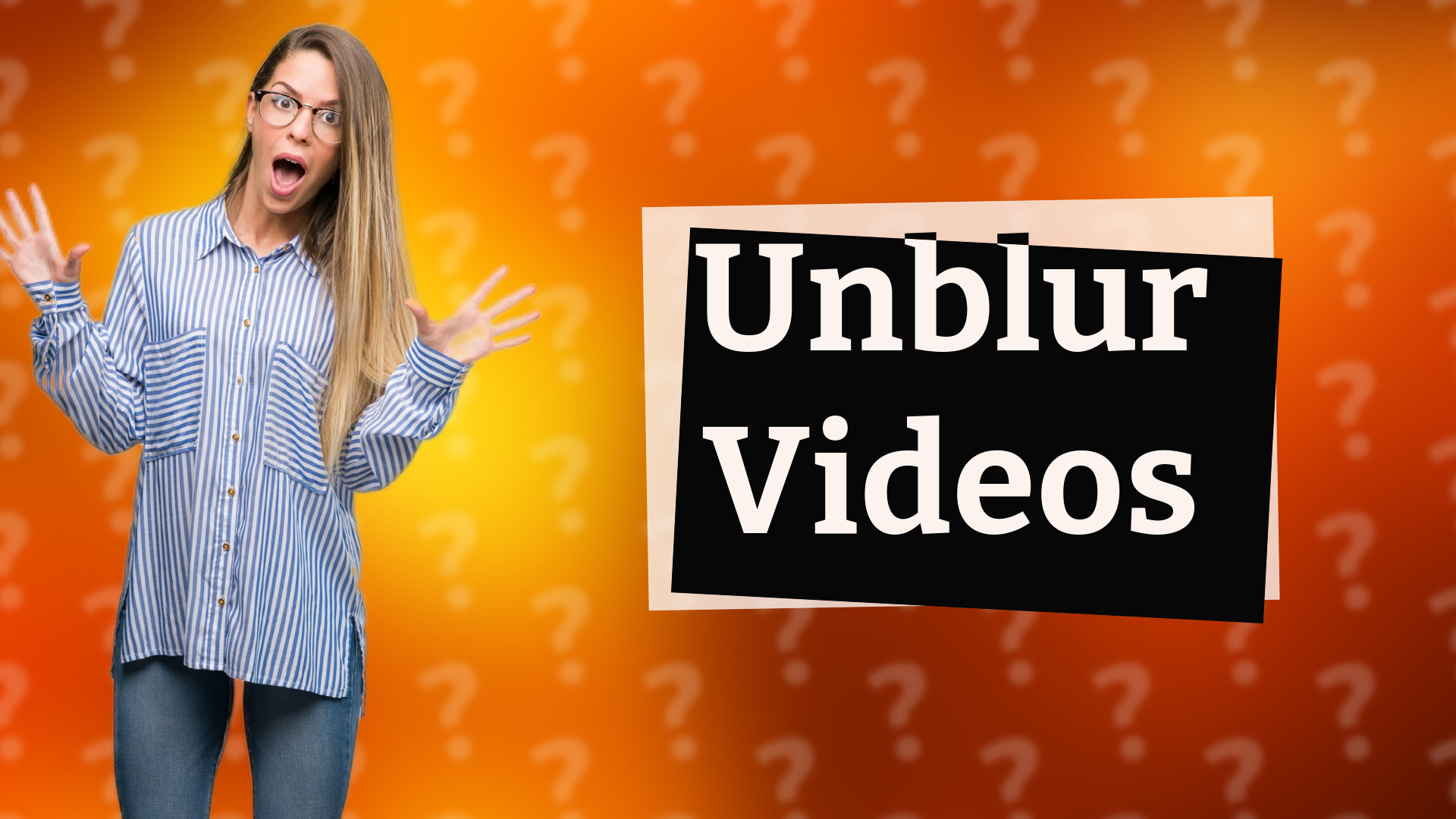 Unblur Videos