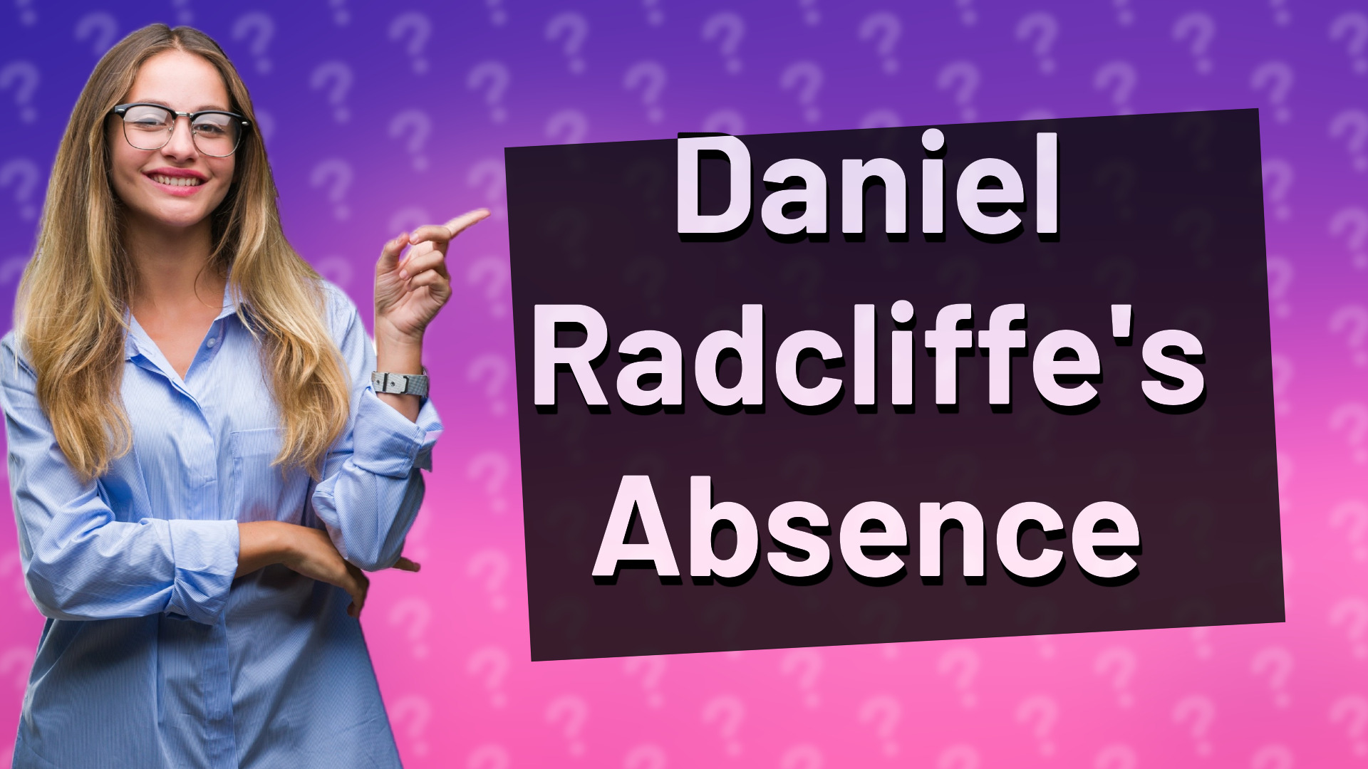 Daniel Radcliffe's Absence