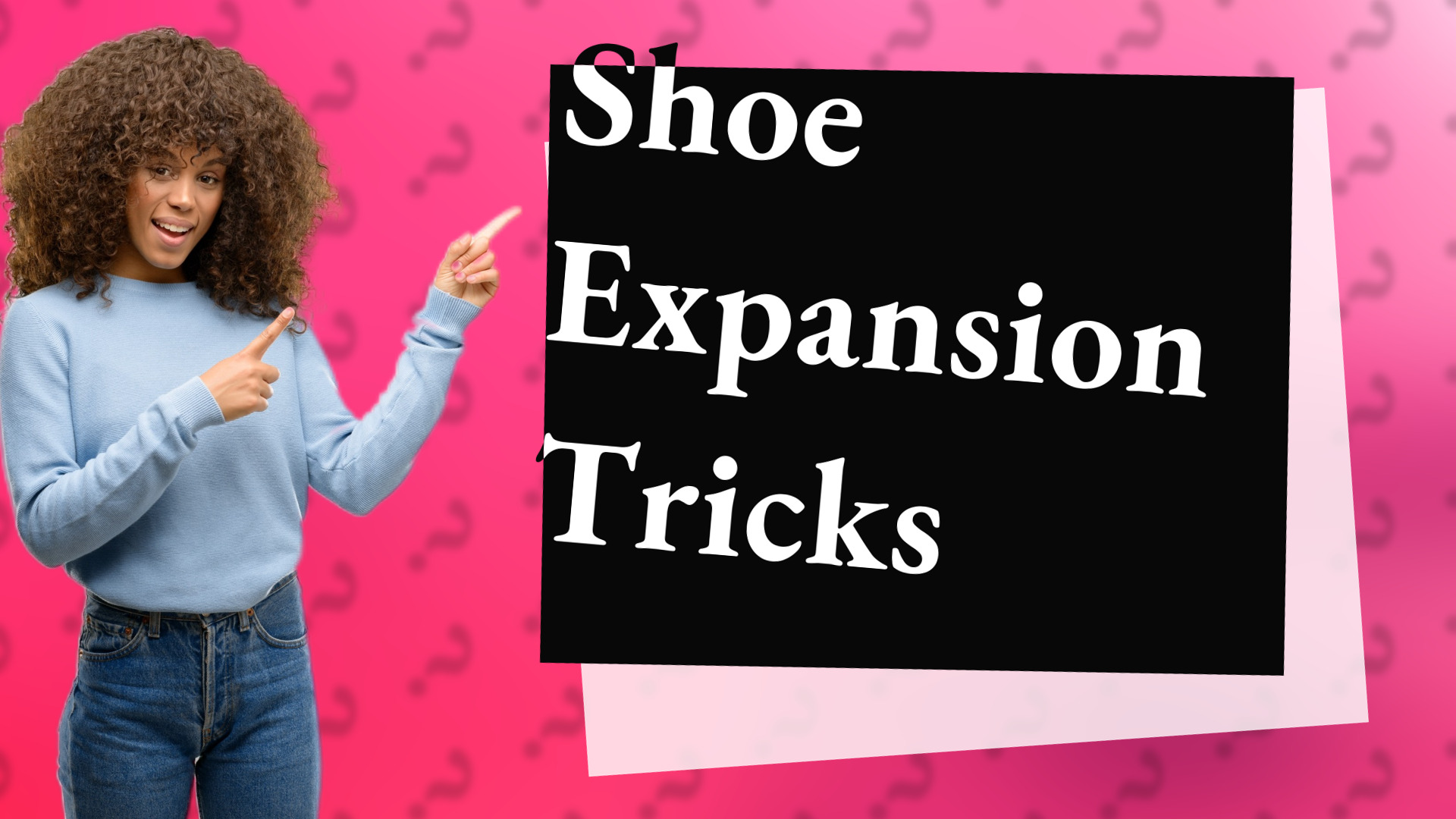Shoe Expansion Tricks