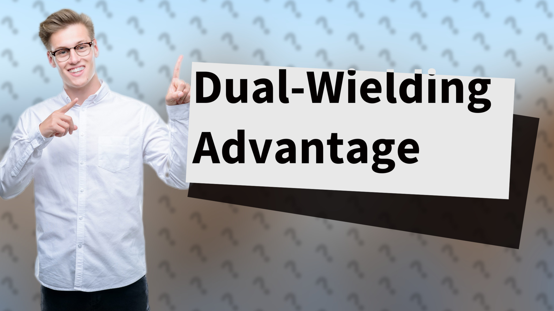 Dual-Wielding Advantage