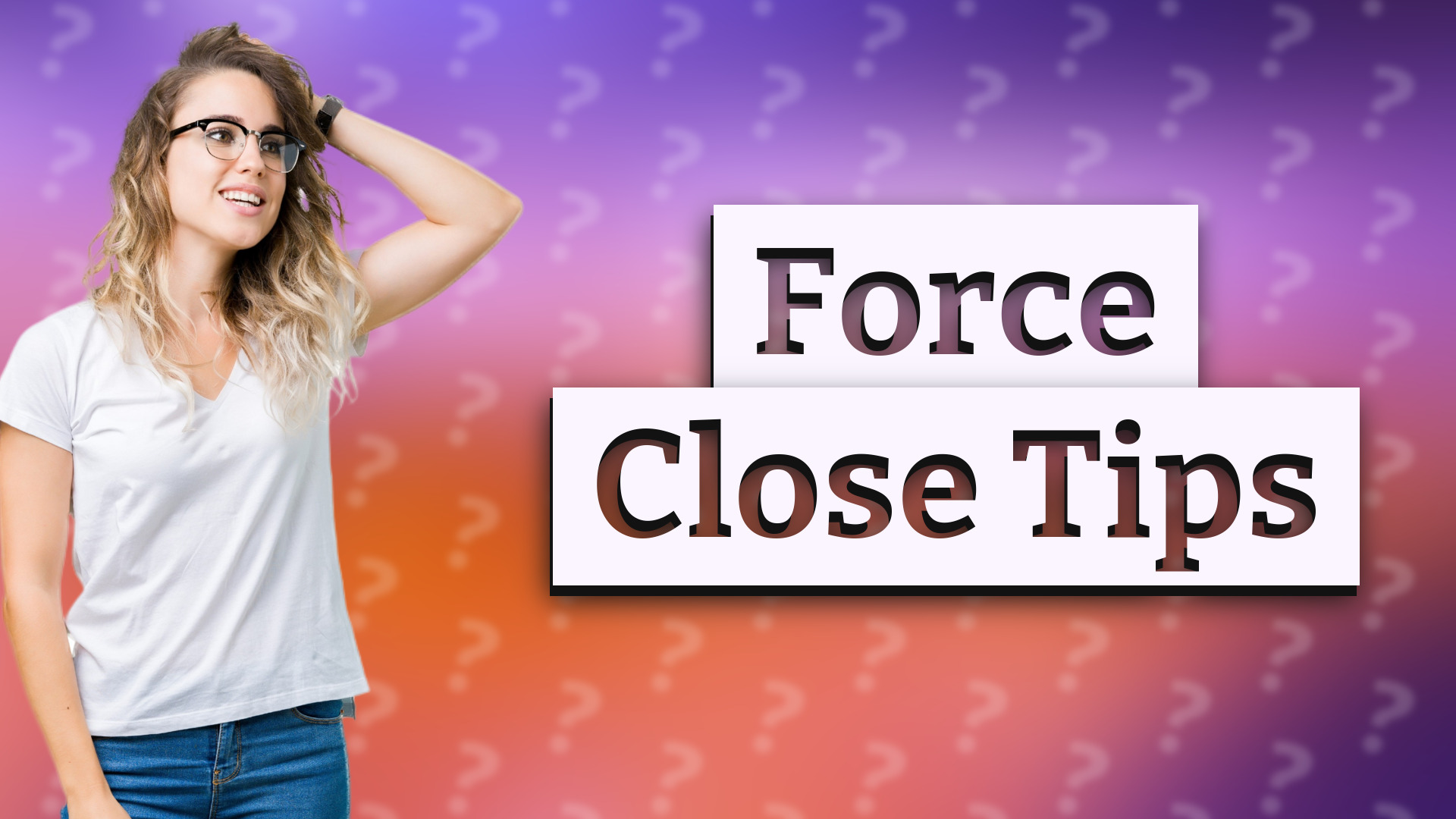 Force Close Tips