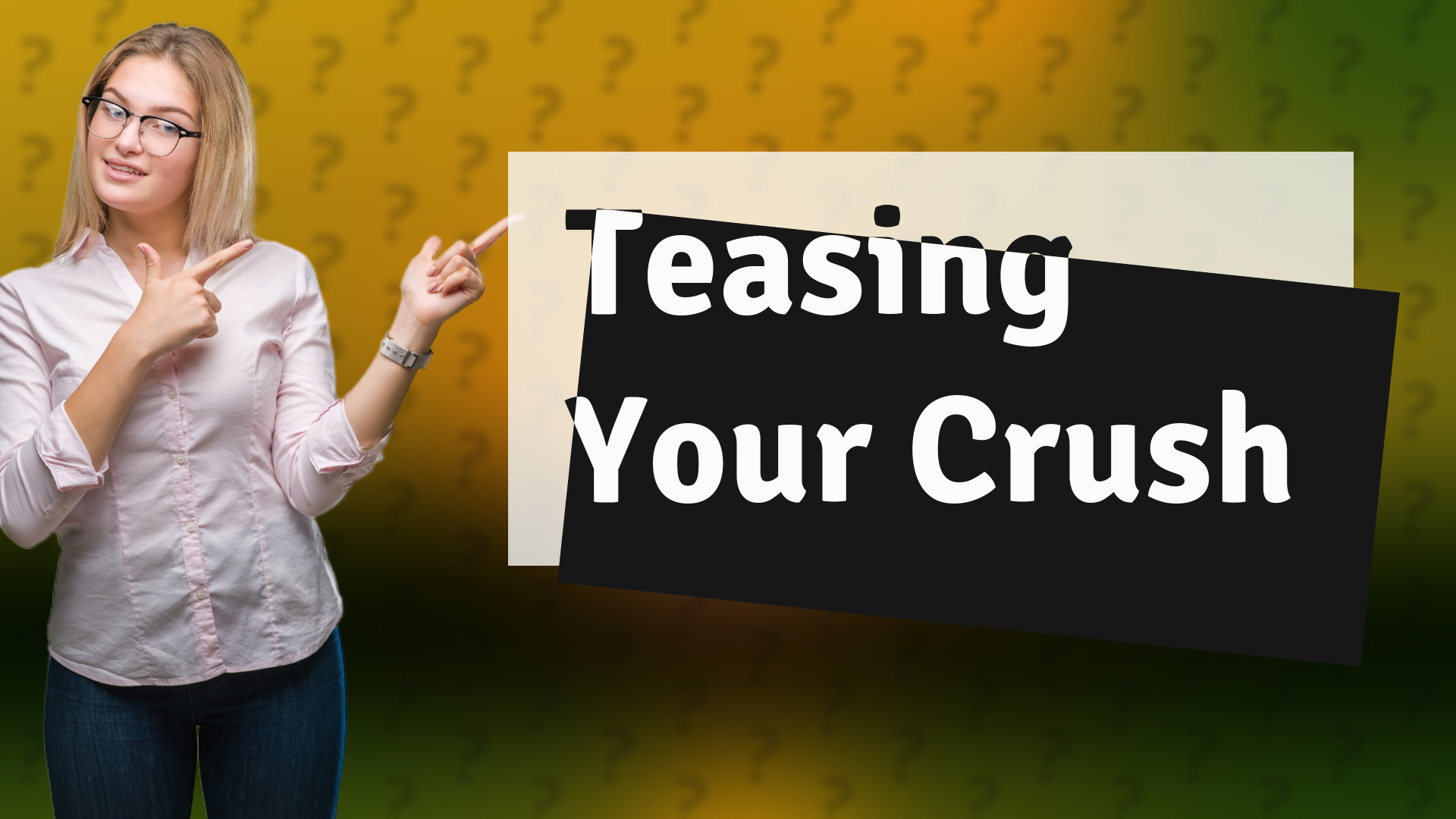 Teasing Your Crush