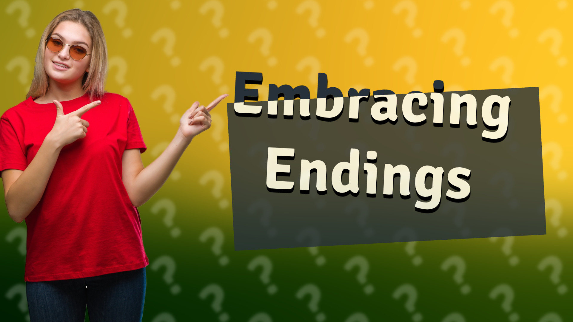 Embracing Endings