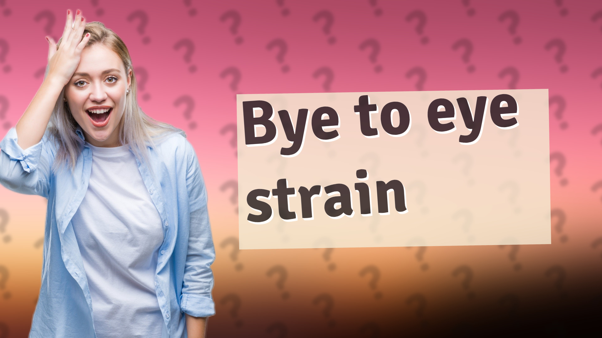 Bye to eye strain