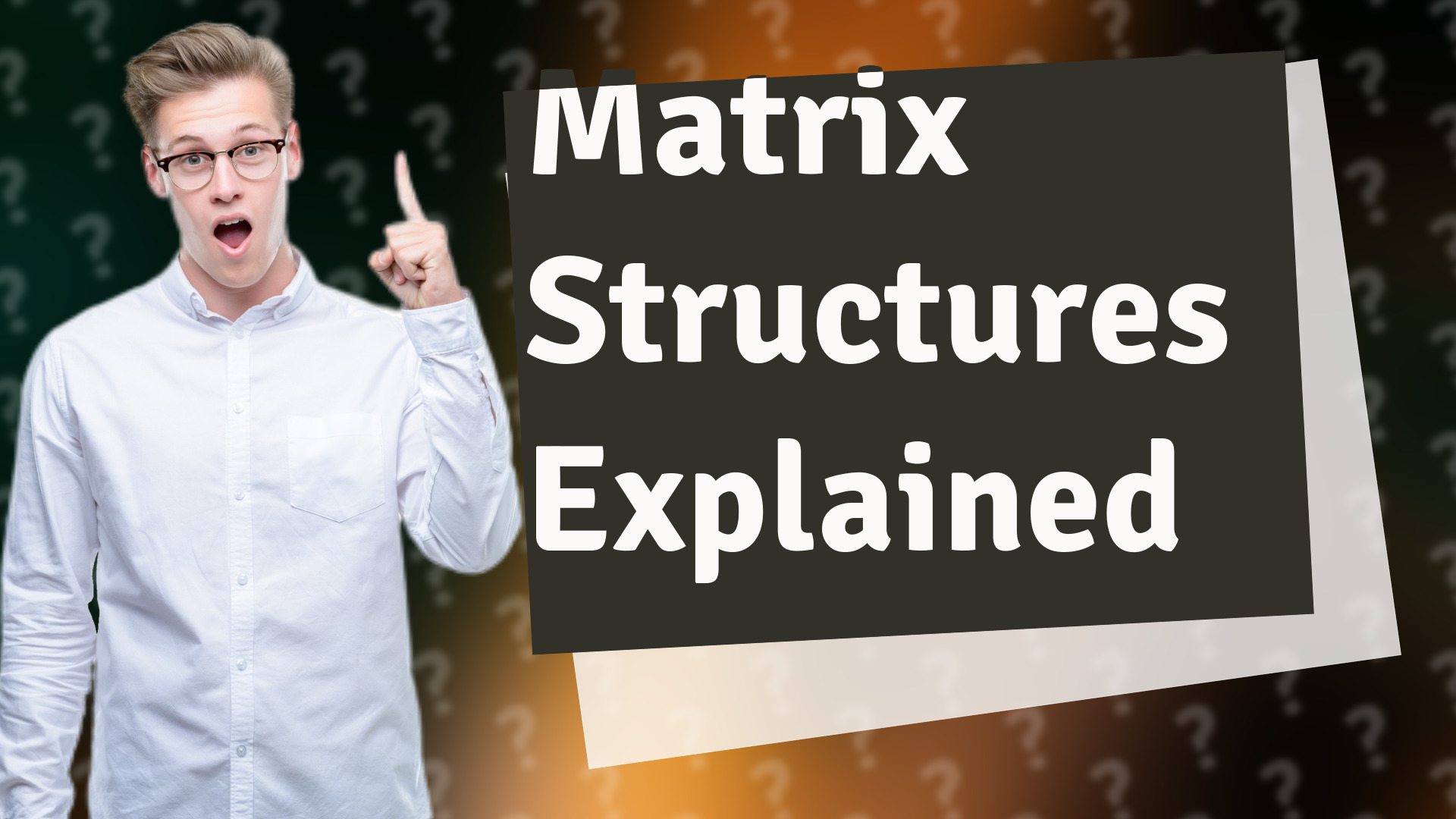 Matrix Structures Explained