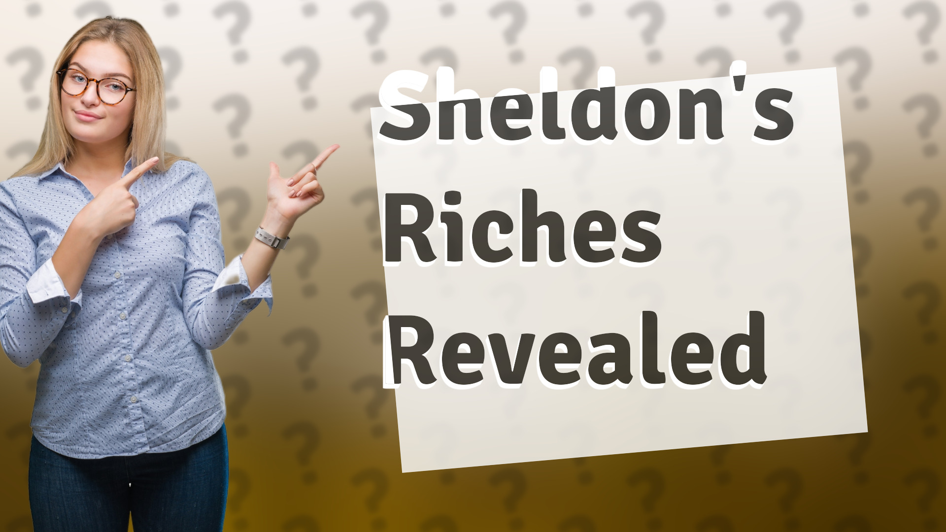 Sheldon's Riches Revealed