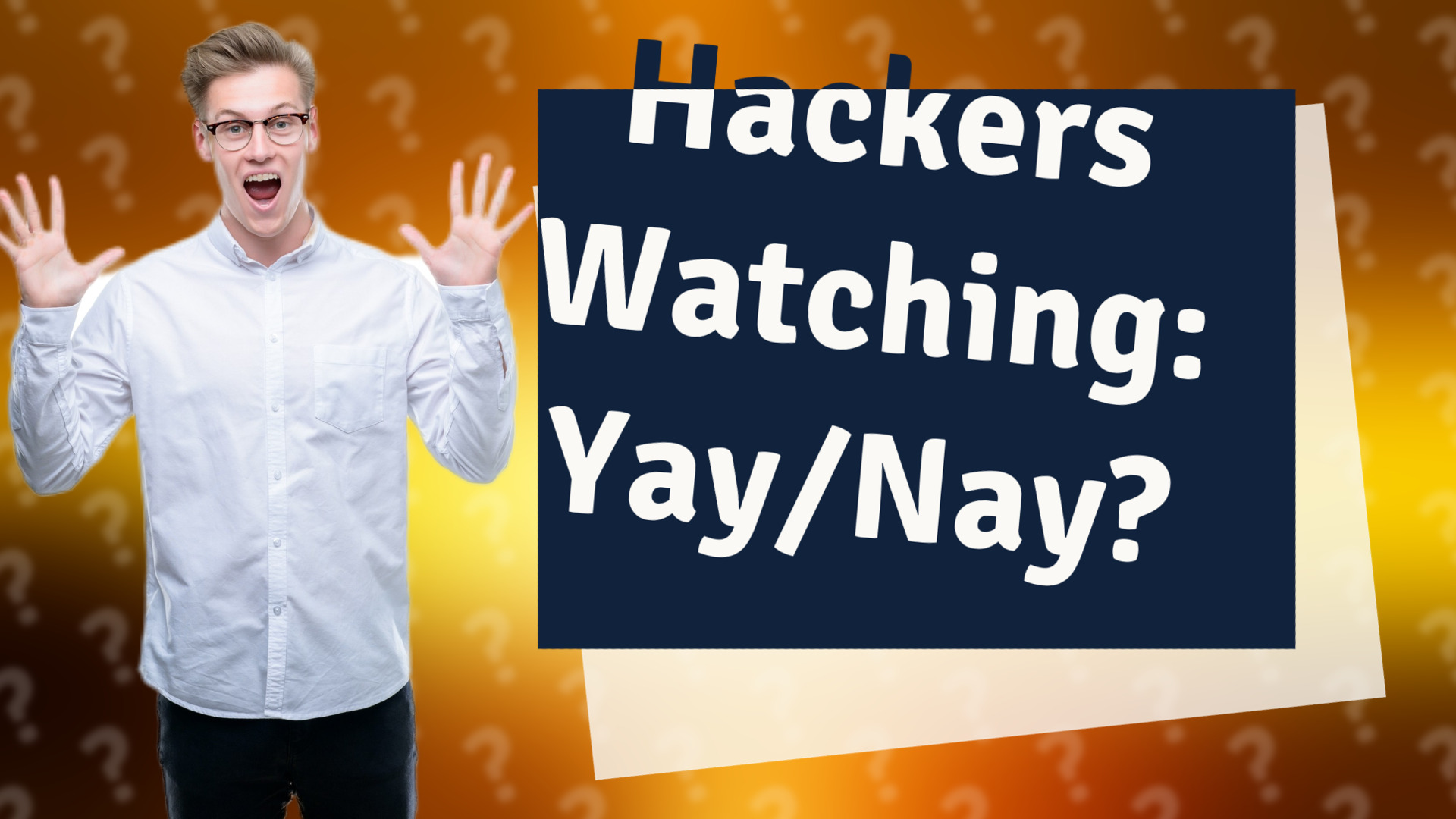 Hackers Watching: Yay/Nay?