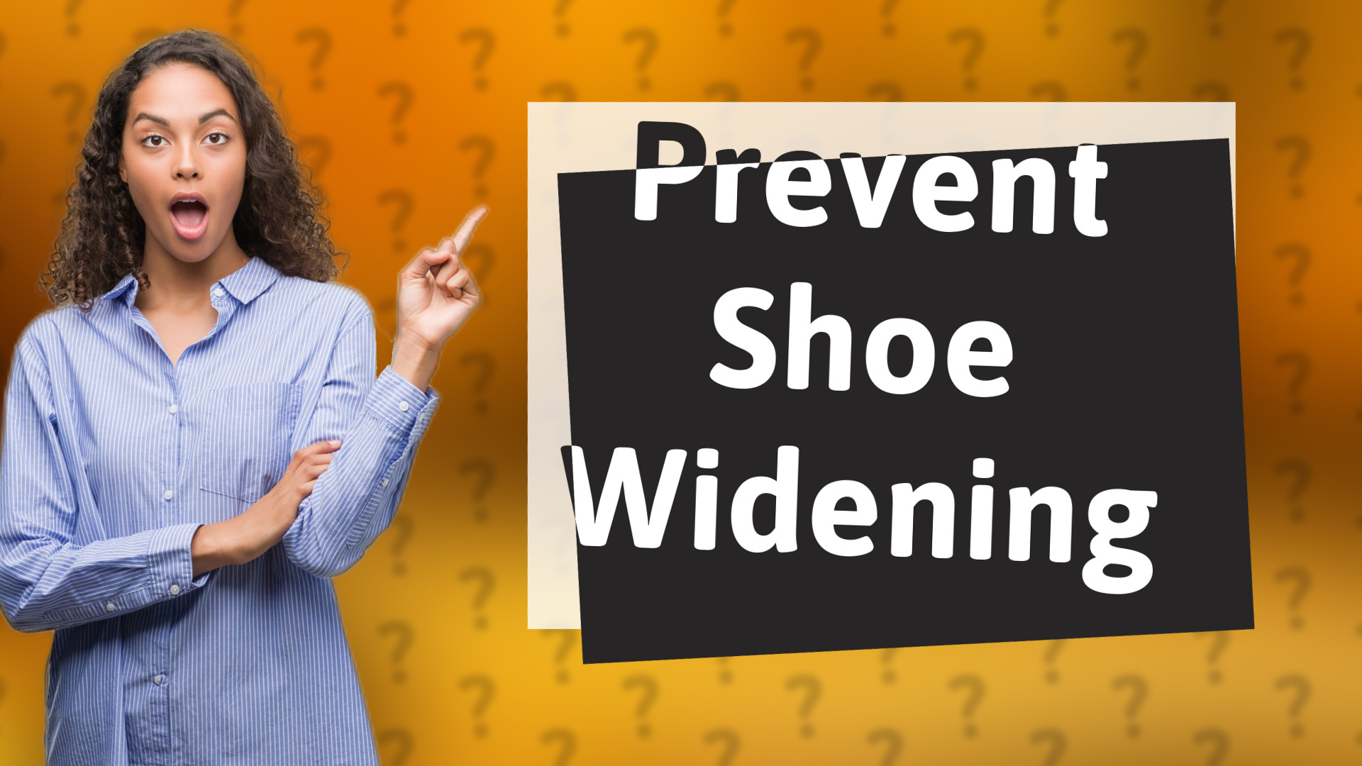 Prevent Shoe Widening