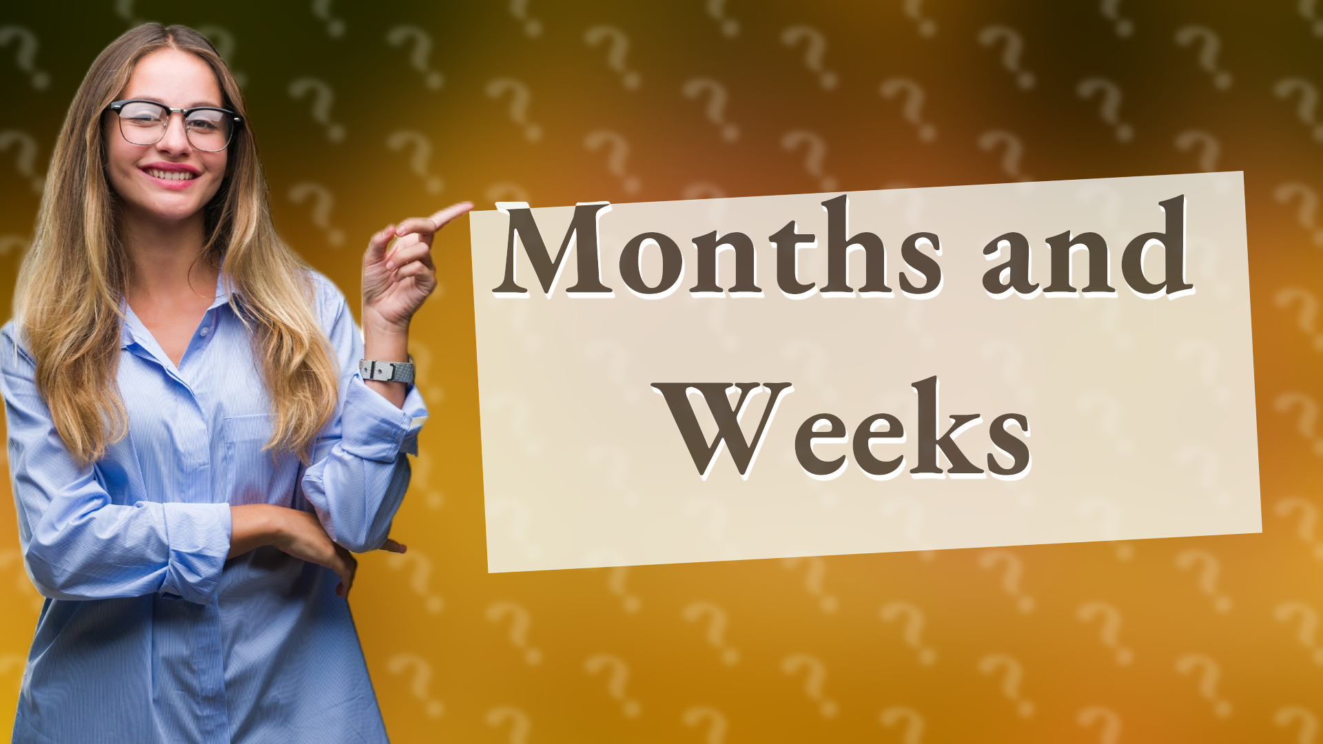 Months and Weeks