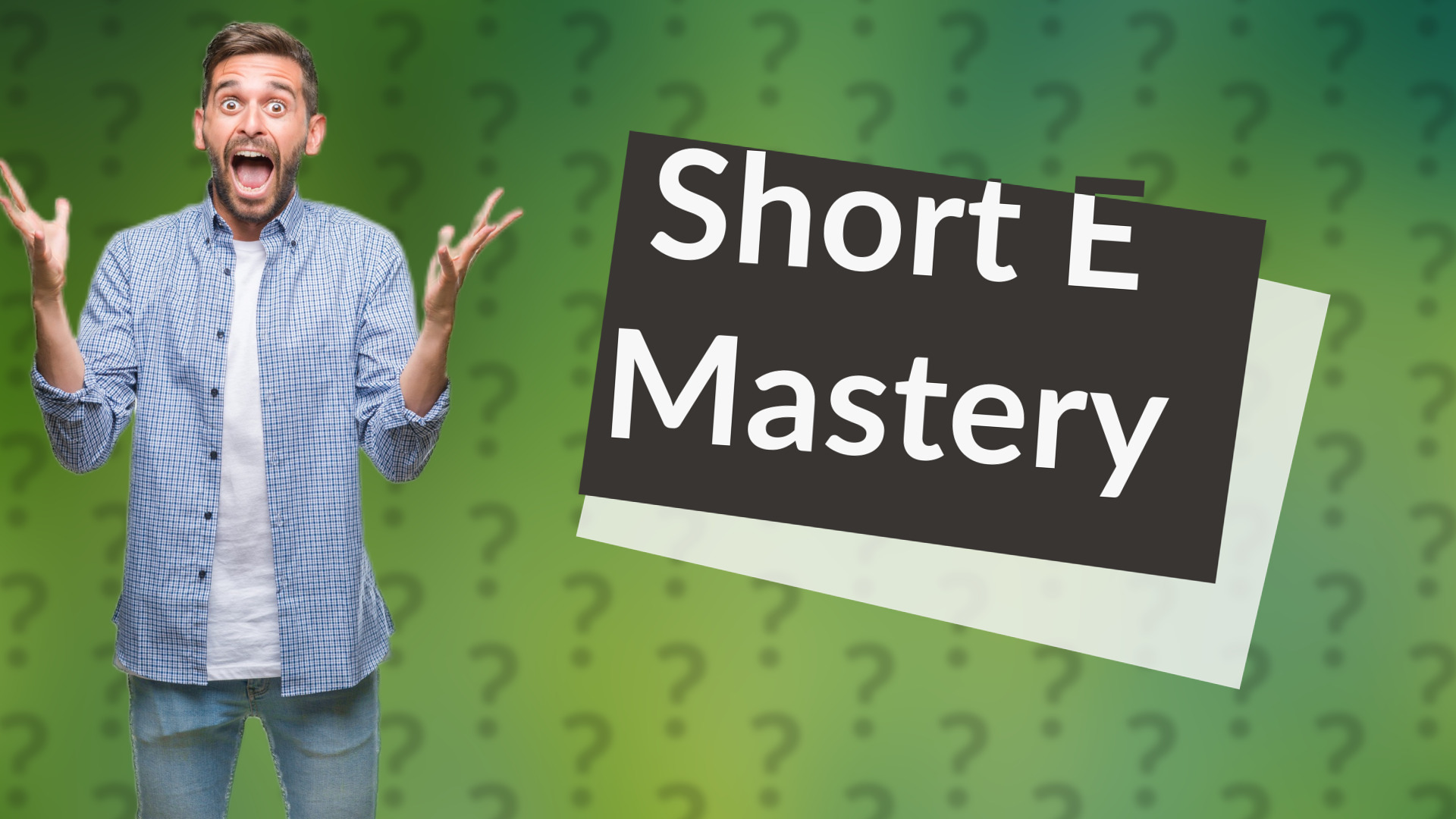 Short E Mastery