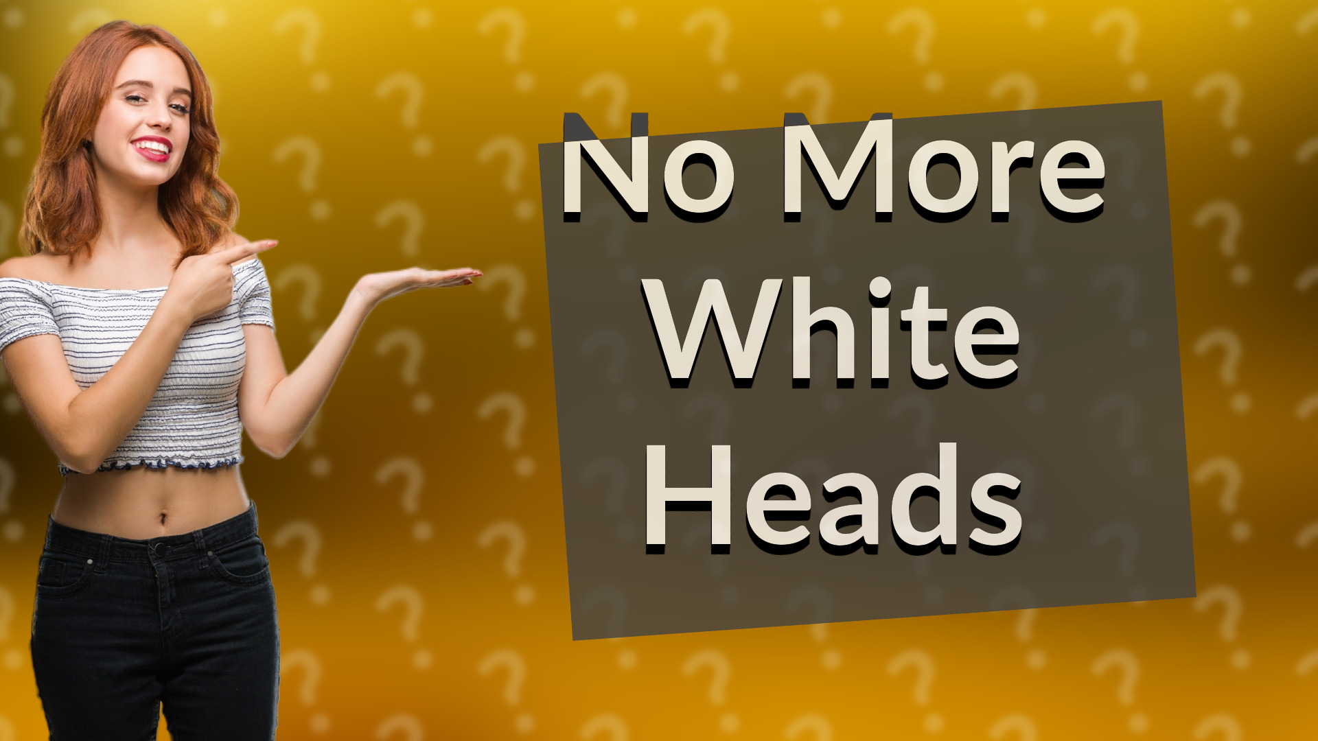 No More White Heads