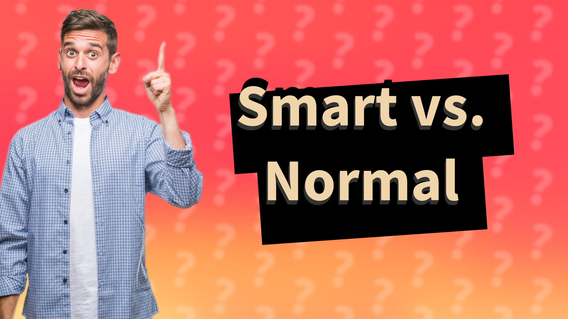 Smart vs. Normal