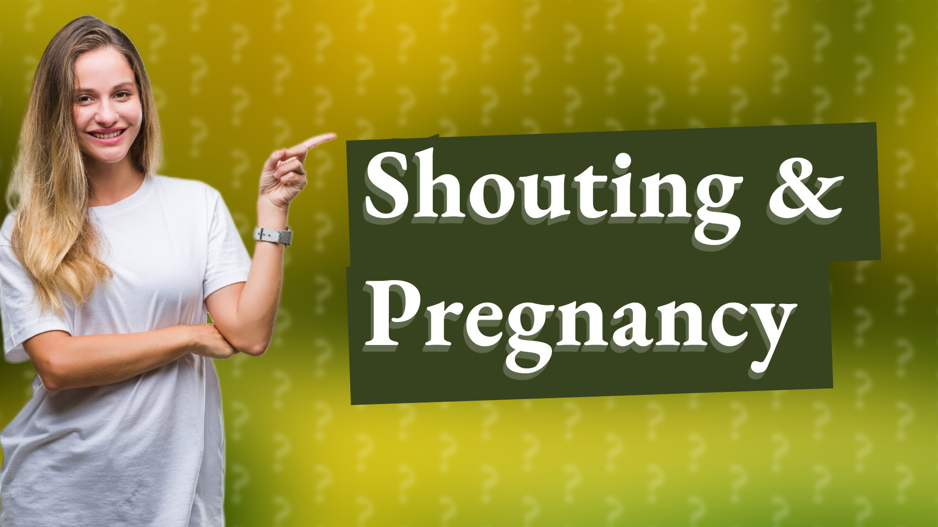 Shouting & Pregnancy