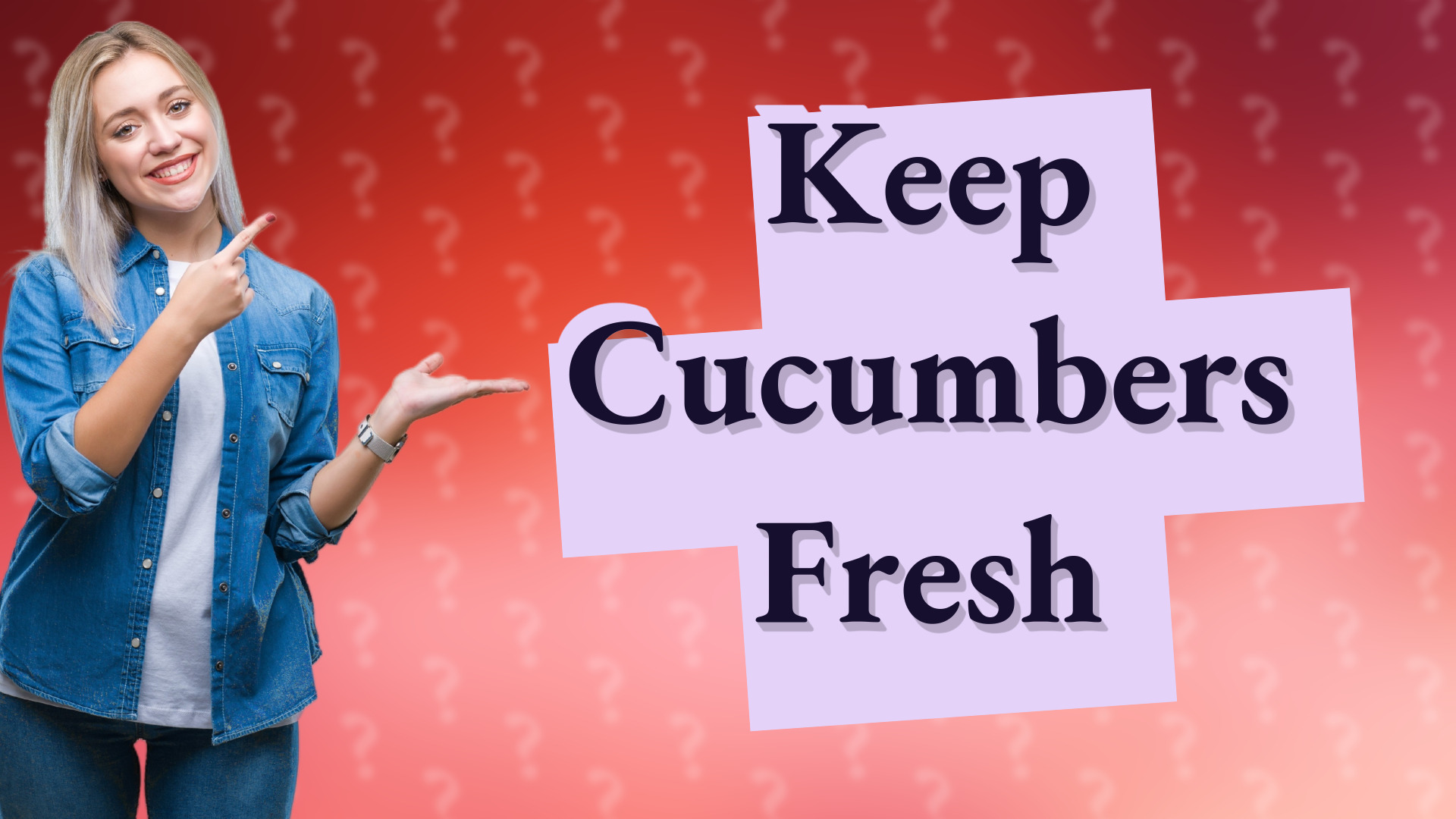 Keep Cucumbers Fresh