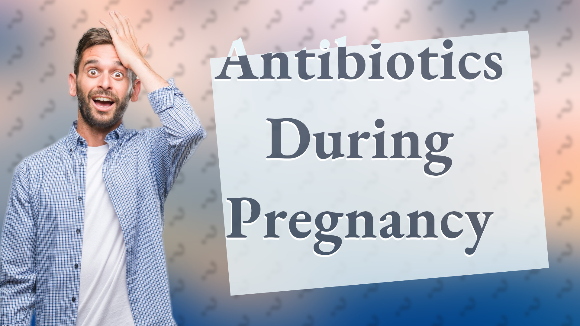 Antibiotics During Pregnancy