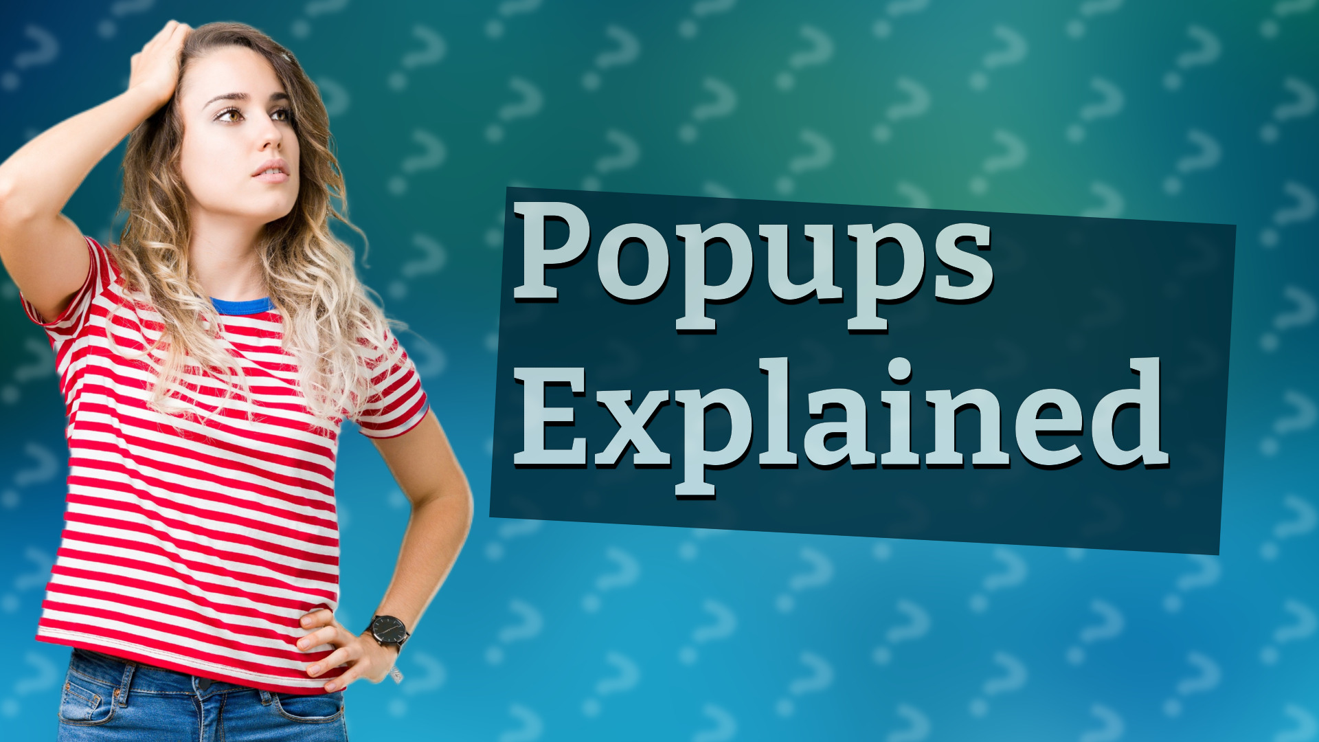 Popups Explained