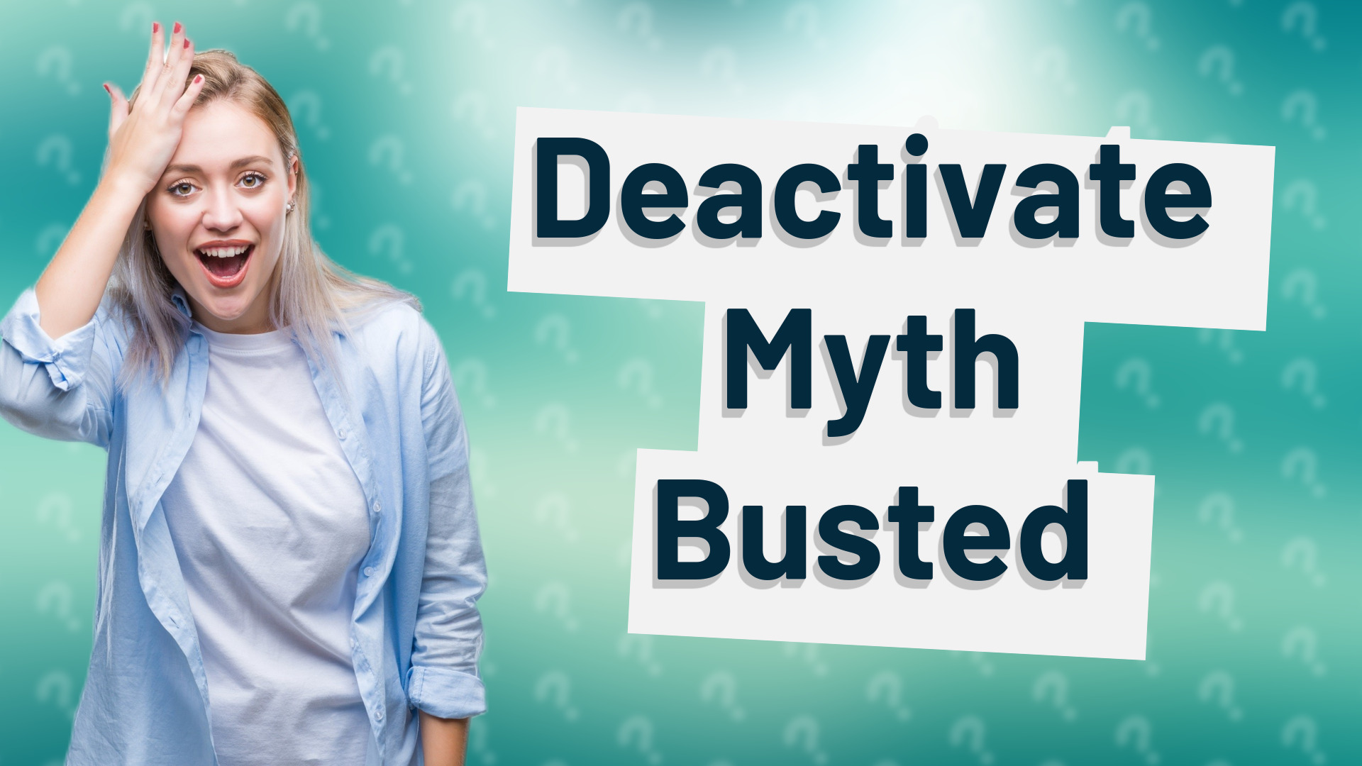 Deactivate Myth Busted
