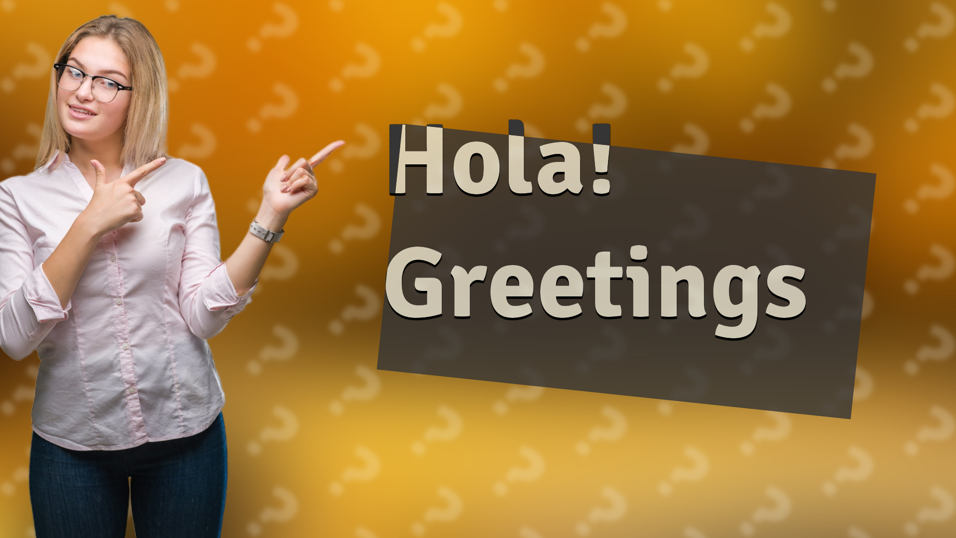 Hola! Greetings