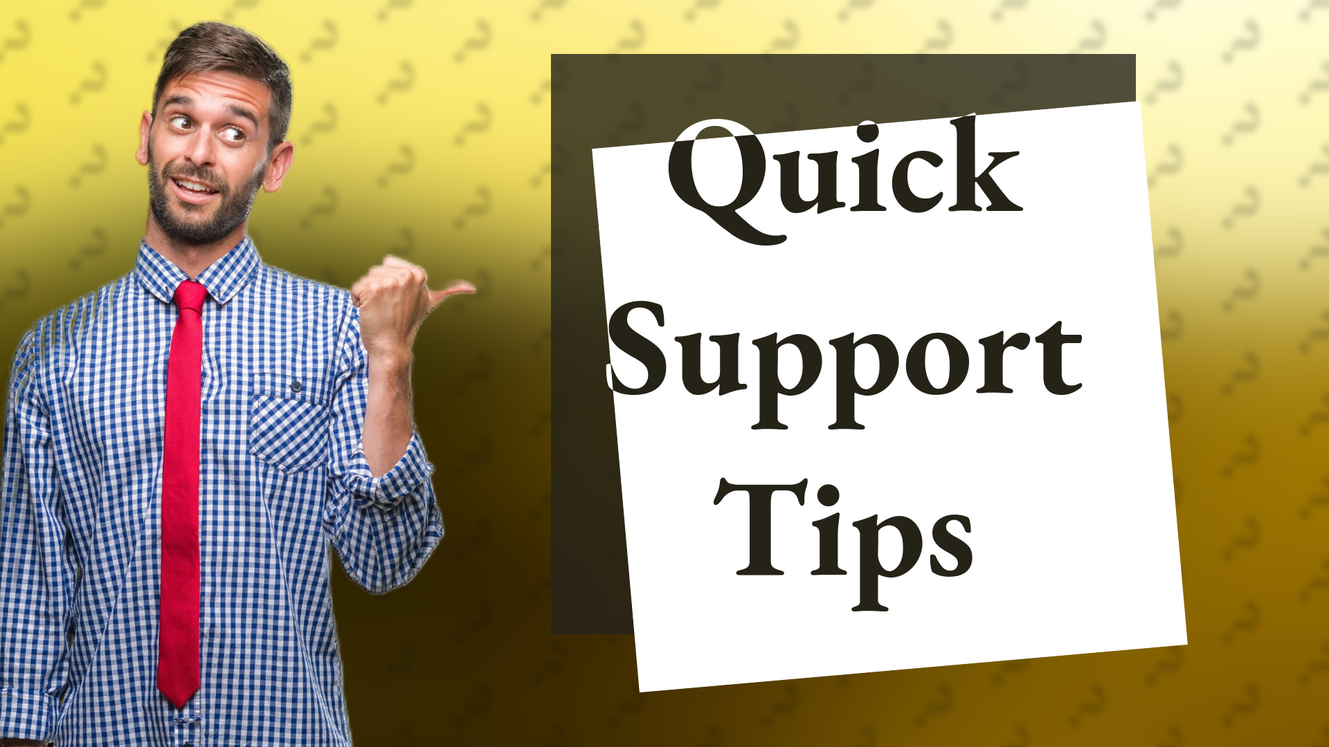 Quick Support Tips