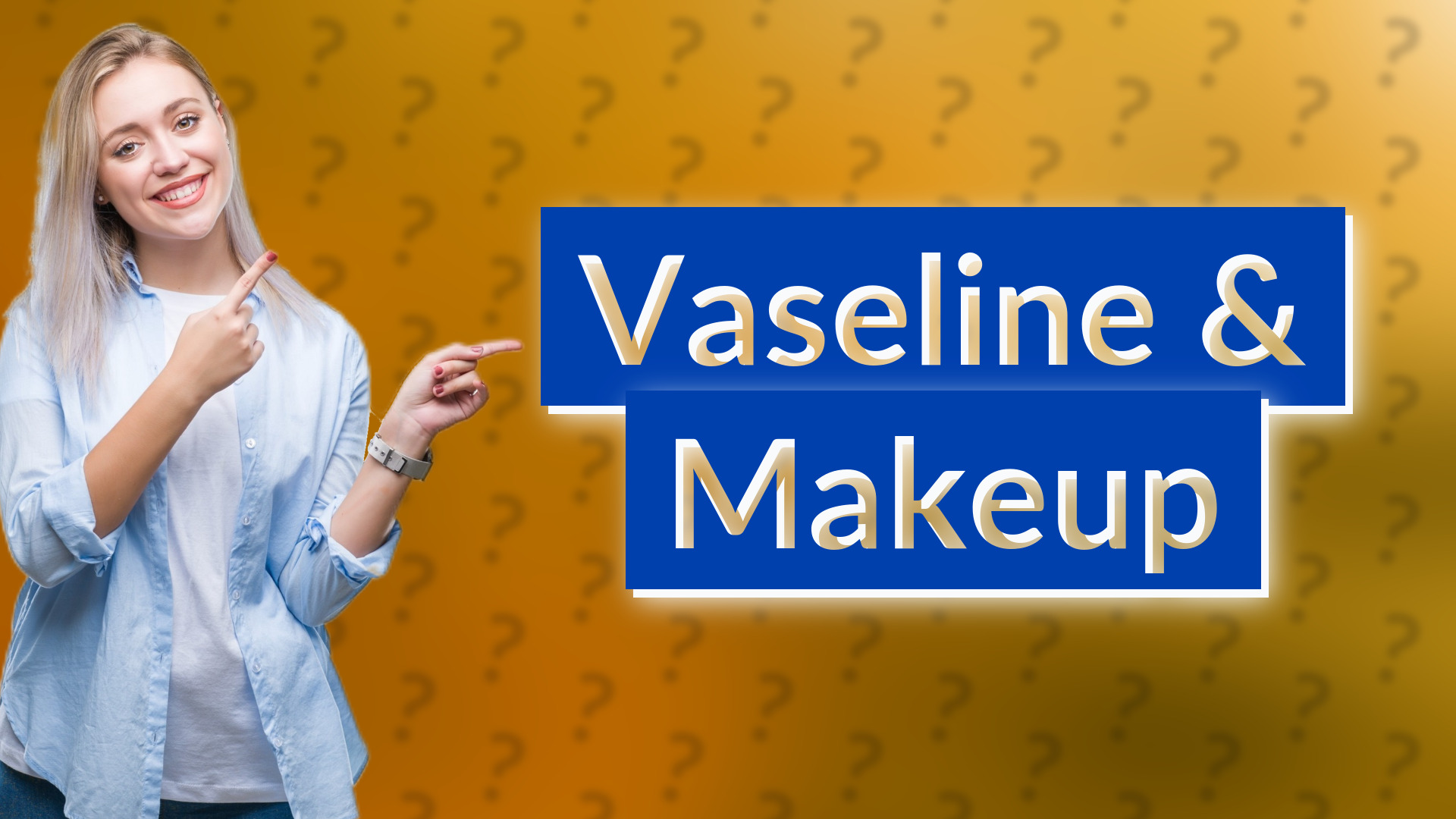 Vaseline & Makeup