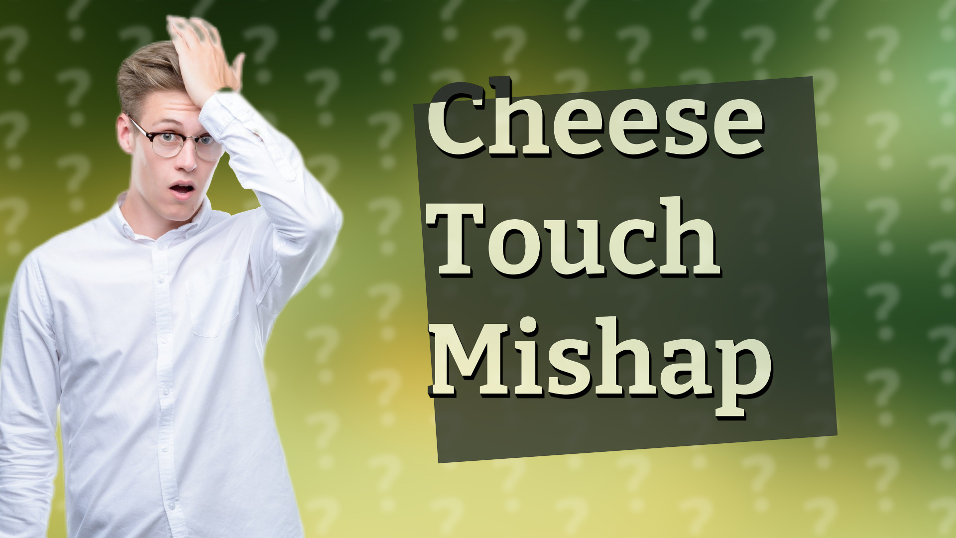 Cheese Touch Mishap