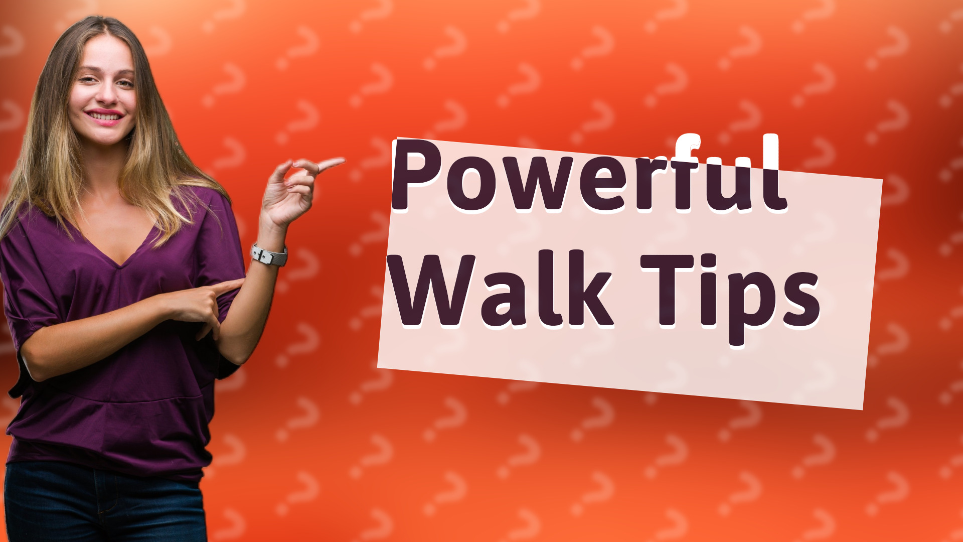 Powerful Walk Tips