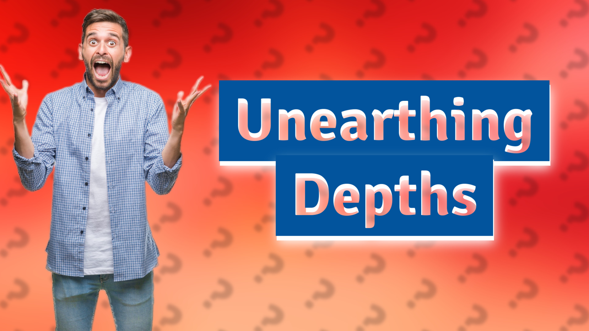 Unearthing Depths