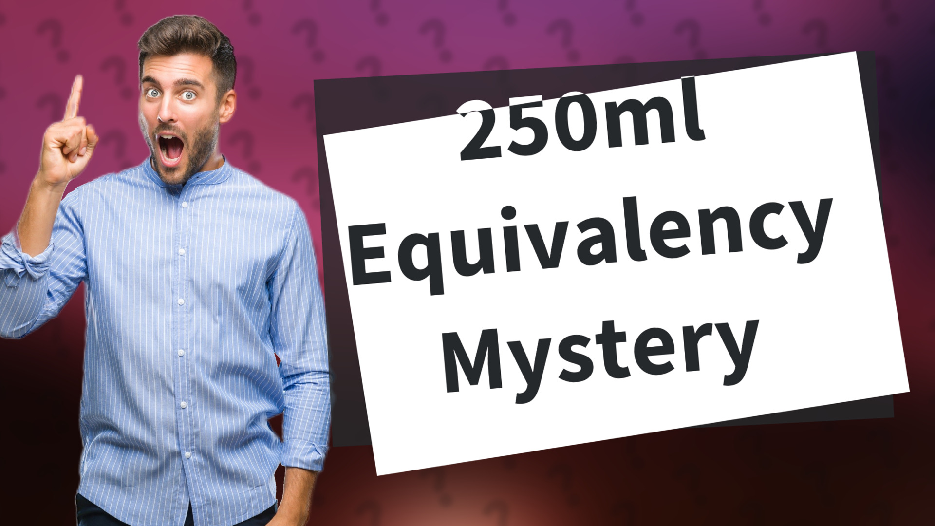 250ml Equivalency Mystery