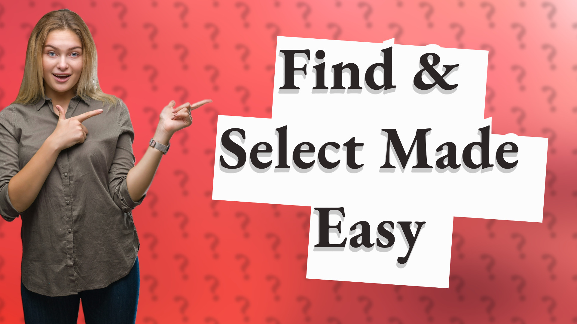 Find & Select Made Easy