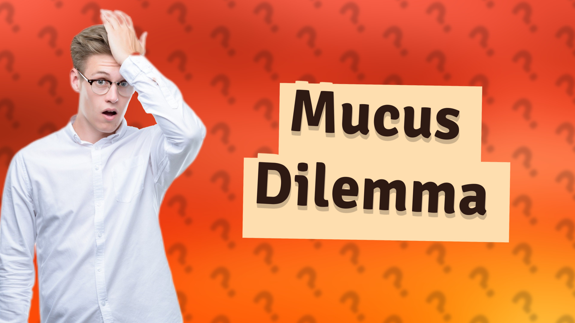 Mucus Dilemma