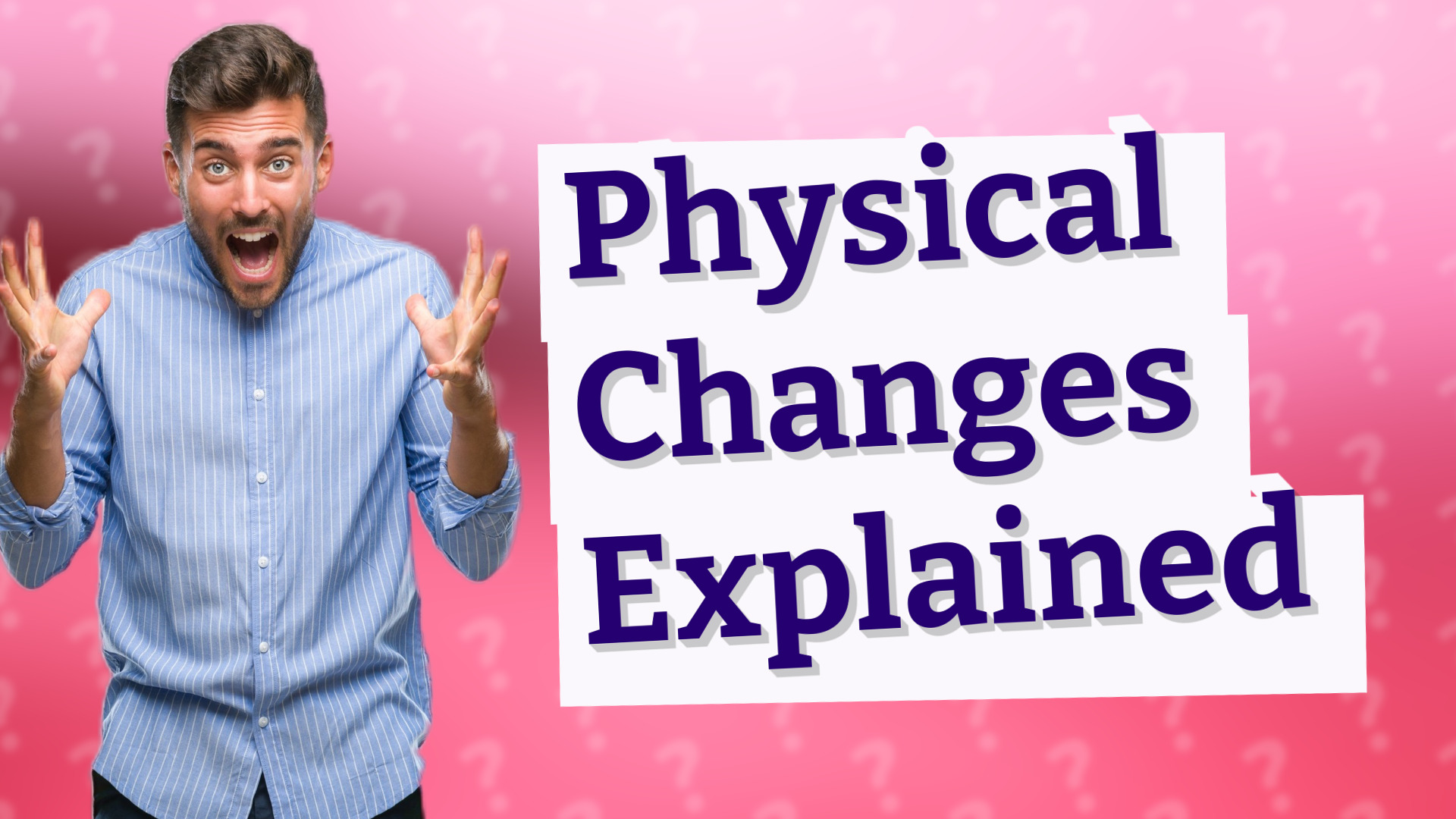 Physical Changes Explained