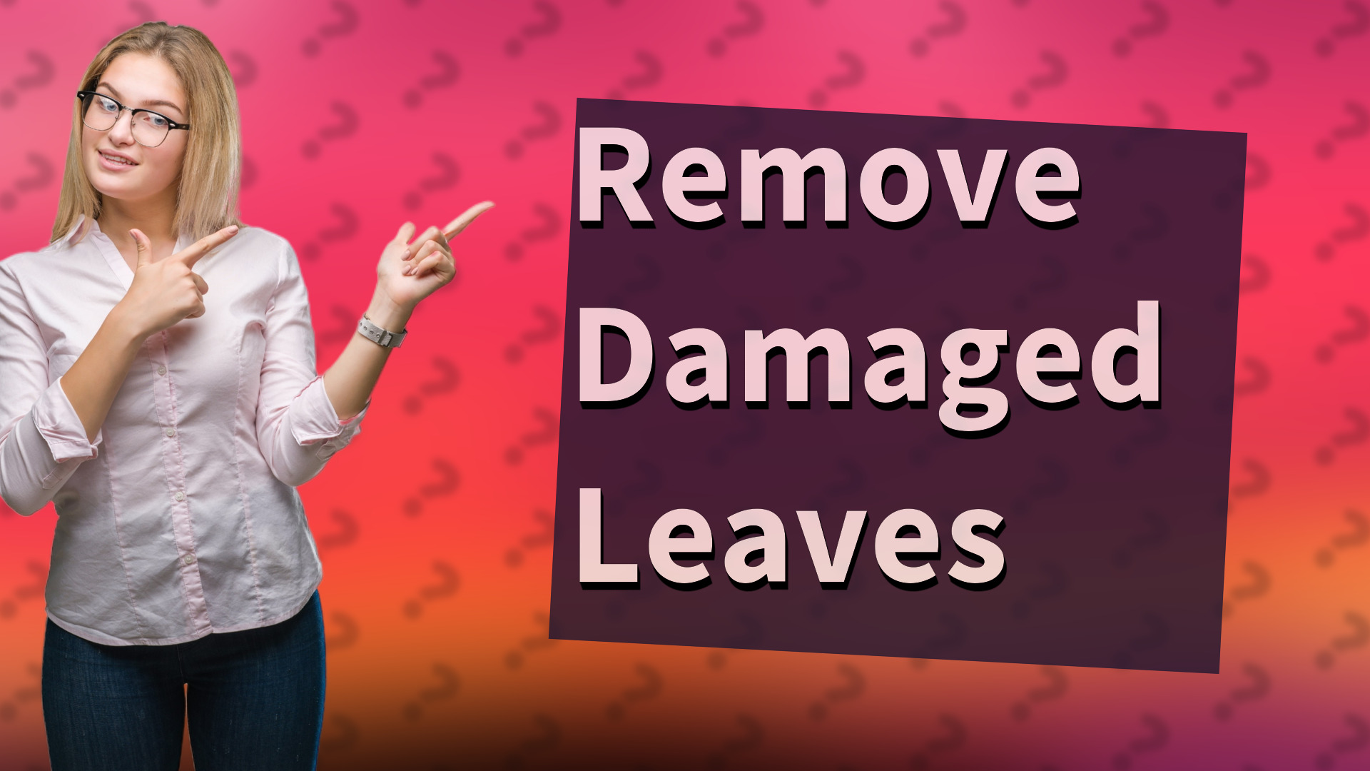 Remove Damaged Leaves