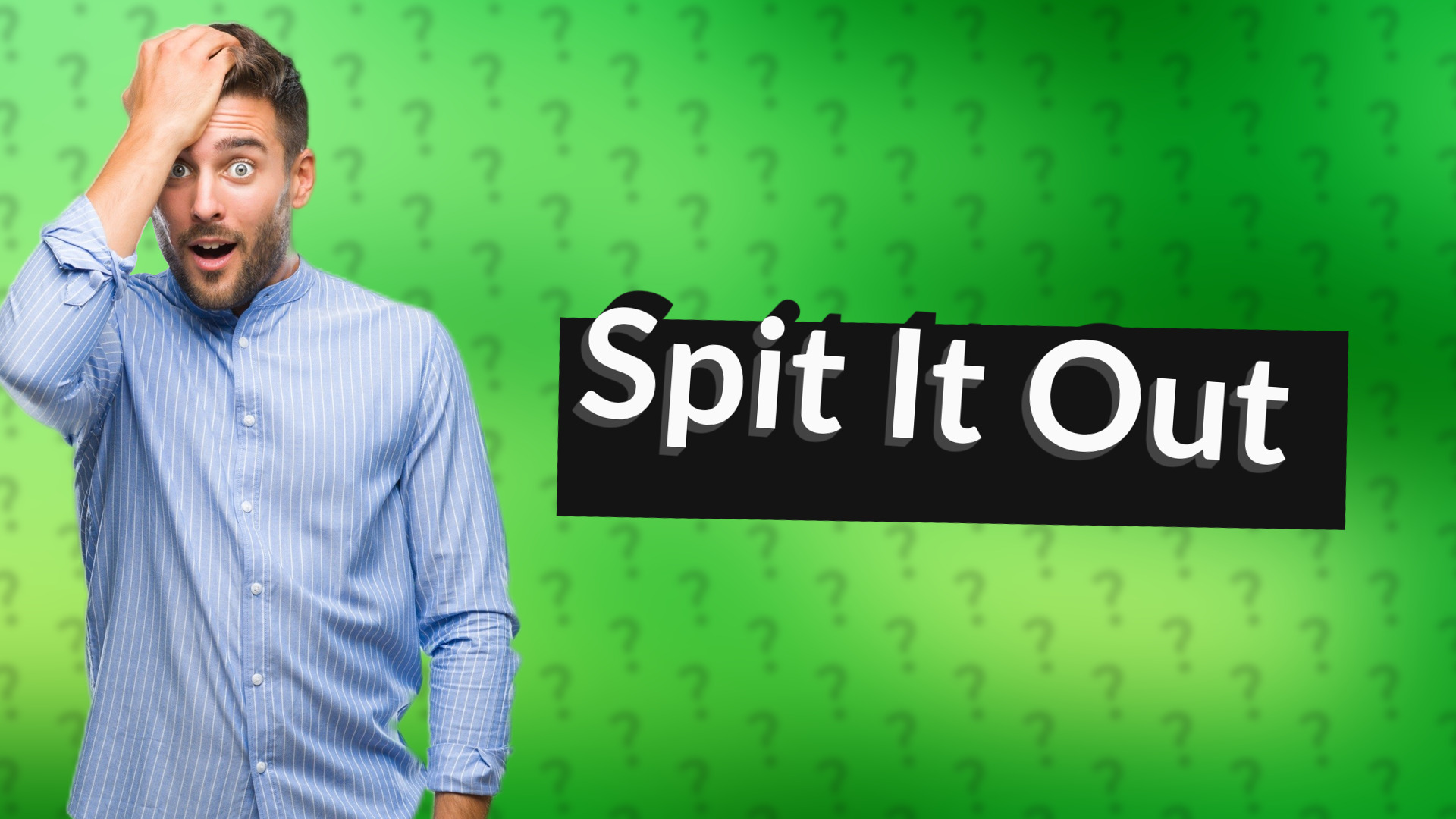 Spit It Out