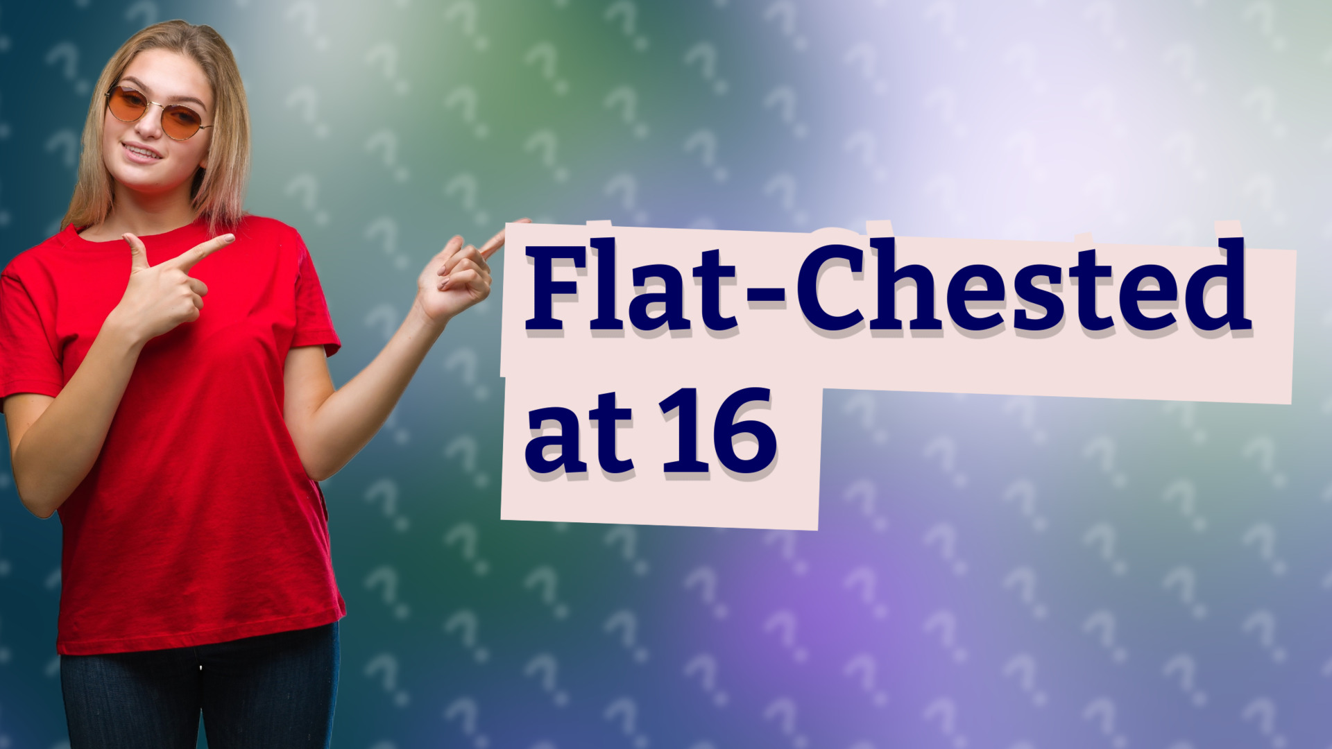 Flat-Chested at 16